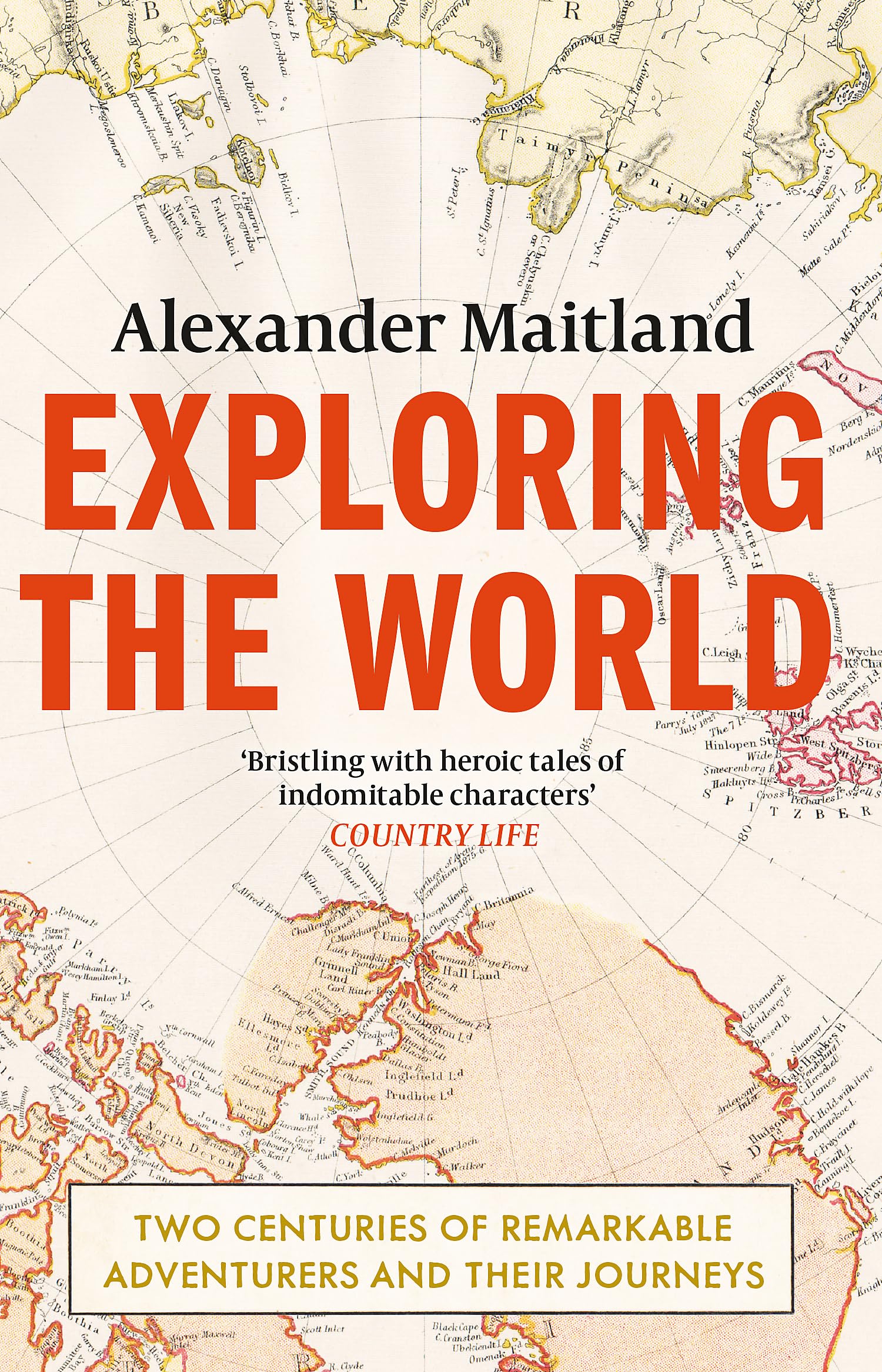 Exploring the World: Two centuries of remarkable adventurers and