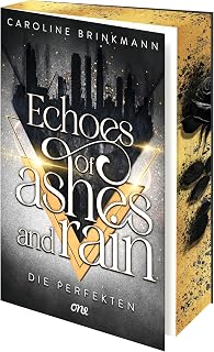 Echoes of Ashes and Rain - Die Perfekten: Erstmals im Paperback - wunderschön veredelt in limitierter Auflage (Rain & Lark, Band 1)
