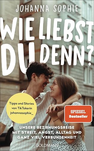 Wie liebst du denn?: Unsere Beziehungsreise mit Streit, Angst, Alltag und ganz viel Verbundenheit - Tipps und Stories von TikTokerin johannasophie_