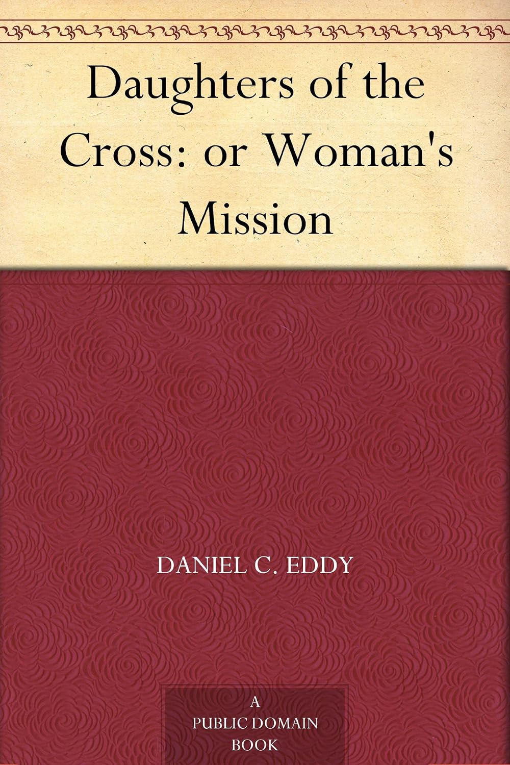 Daughters of the Cross: or Woman's Mission