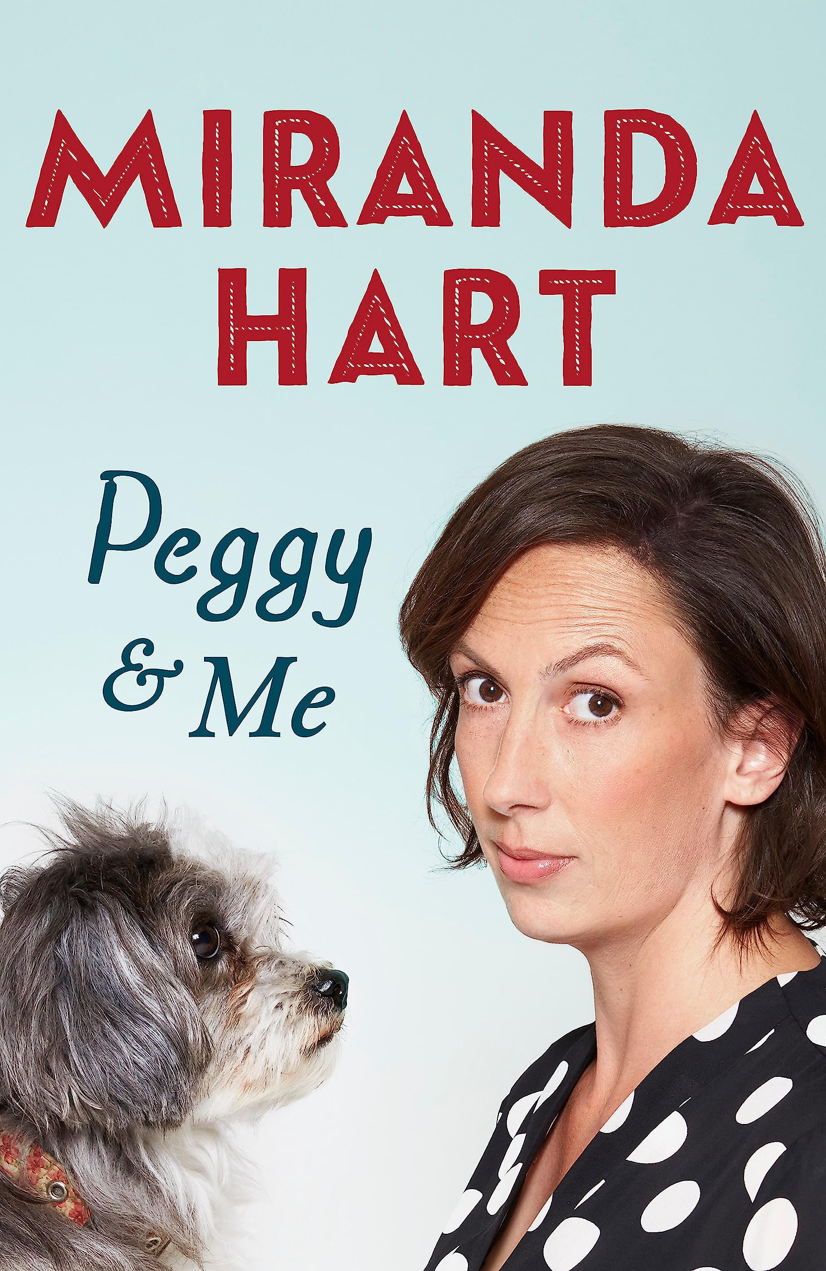 Peggy and Me: The heart-warming bestselling tale of Miranda and her beloved dog, the perfect read after I HAVEN'T BEEN ENTIRELY HONEST WITH YOU
