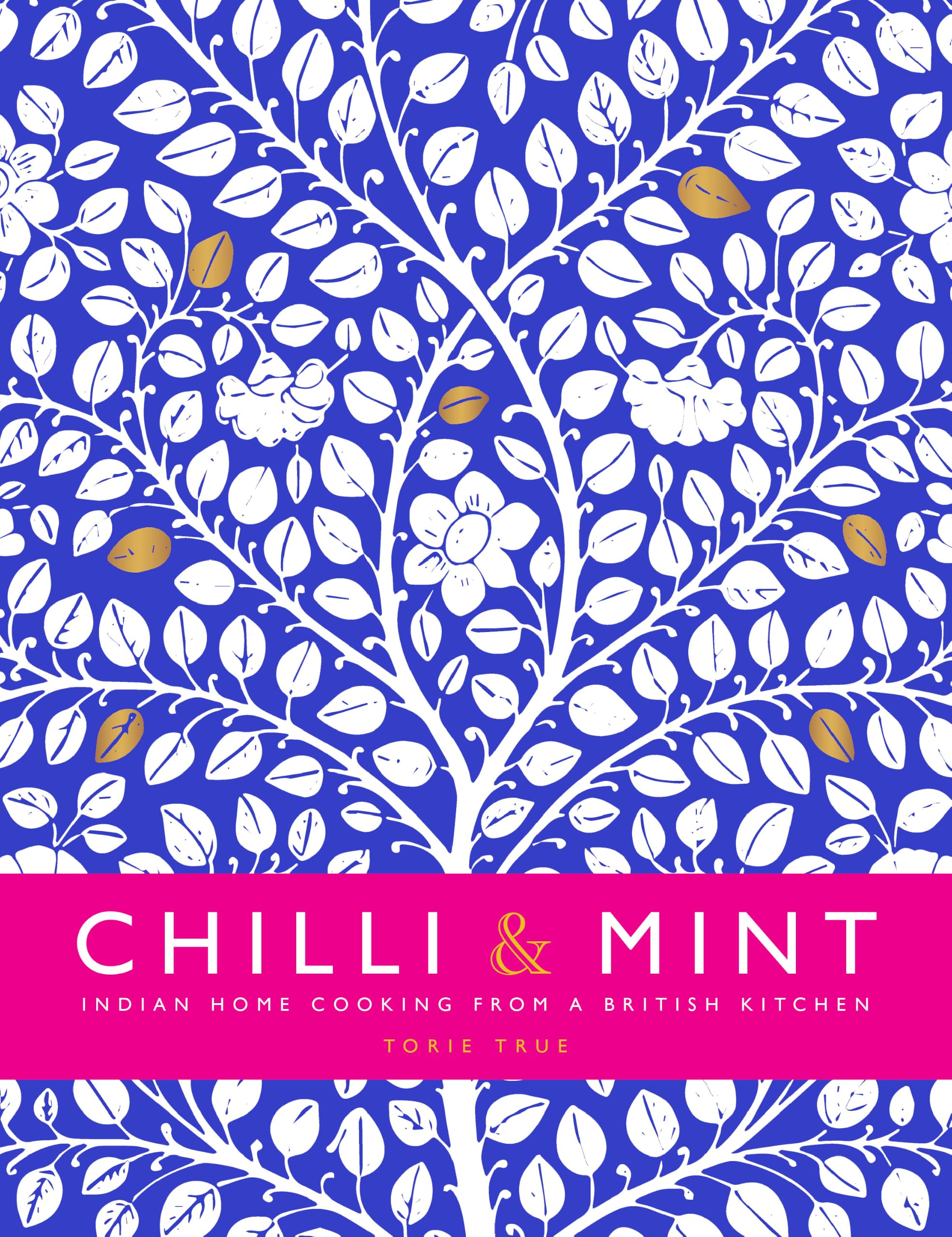 Chilli & Mint: Indian Home Cooking from A British Kitchen-Torie