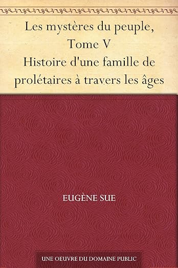 Les mystères du peuple, Tome V Histoire d'une famille de prolétaires à travers les âges