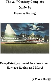The 21st Century Complete Guide to Harness Racing