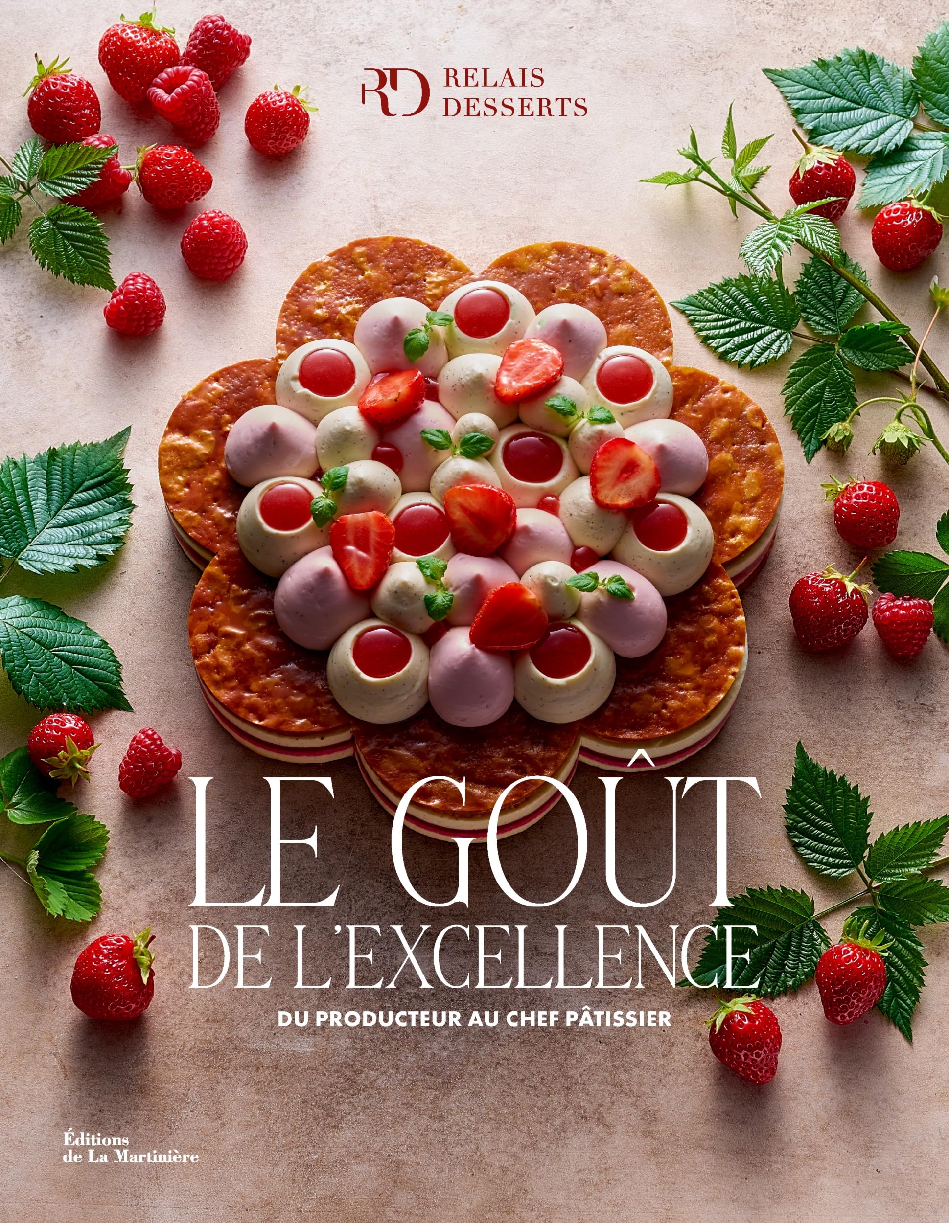 Le Goût de l'excellence: Du producteur au chef pâtissier.