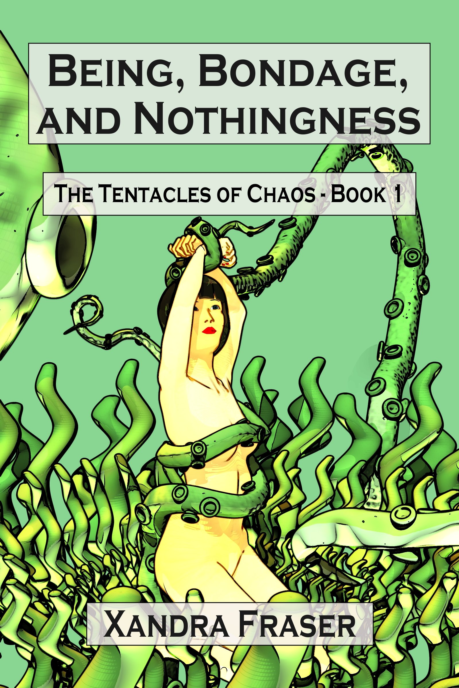 Being, Bondage, and Nothingness: The Tentacles of Chaos – Book 1