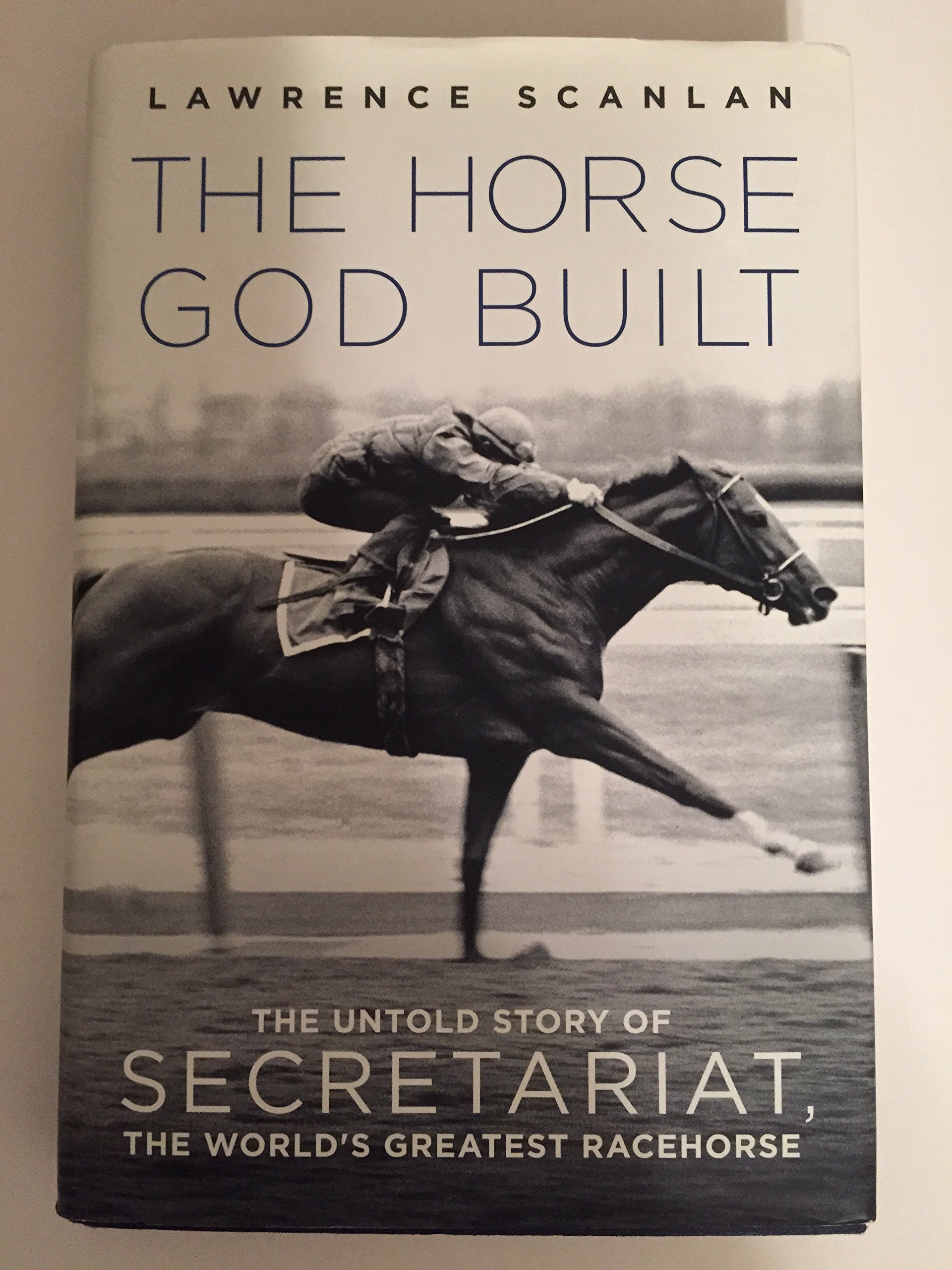 The Horse God Built: The Untold Story of Secretariat, the World's ...