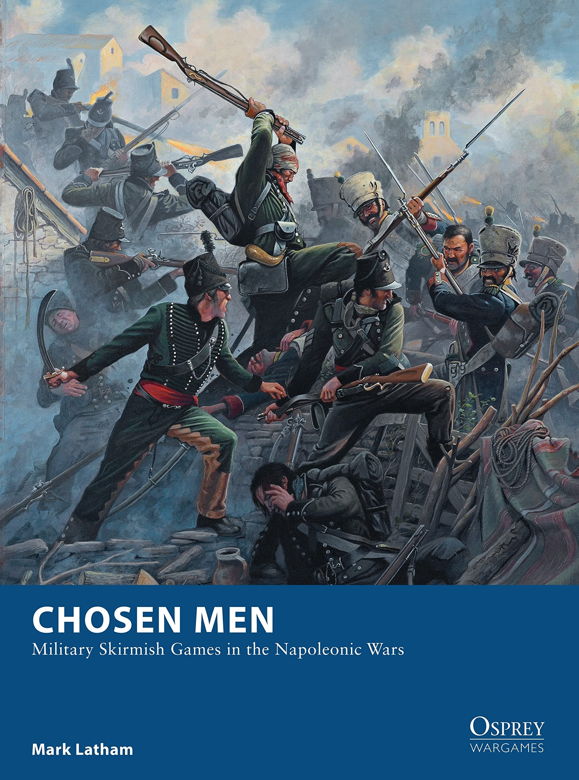 Chosen Men: Military Skirmish Games in the Napoleonic Wars: 18 (Osprey Wargames)