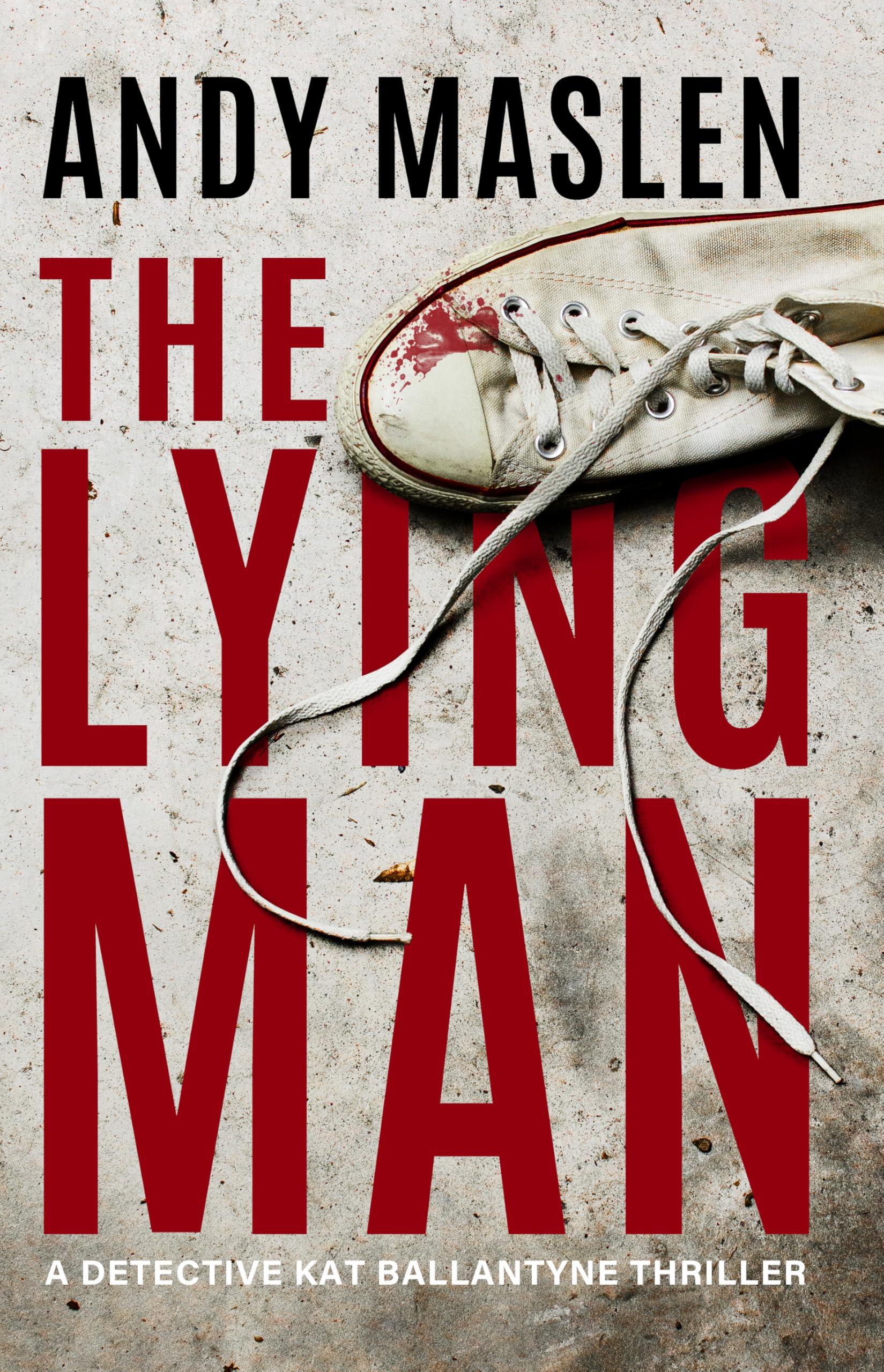 The Lying Man: 4 (Detective Kat Ballantyne) - Maslen, Andy
