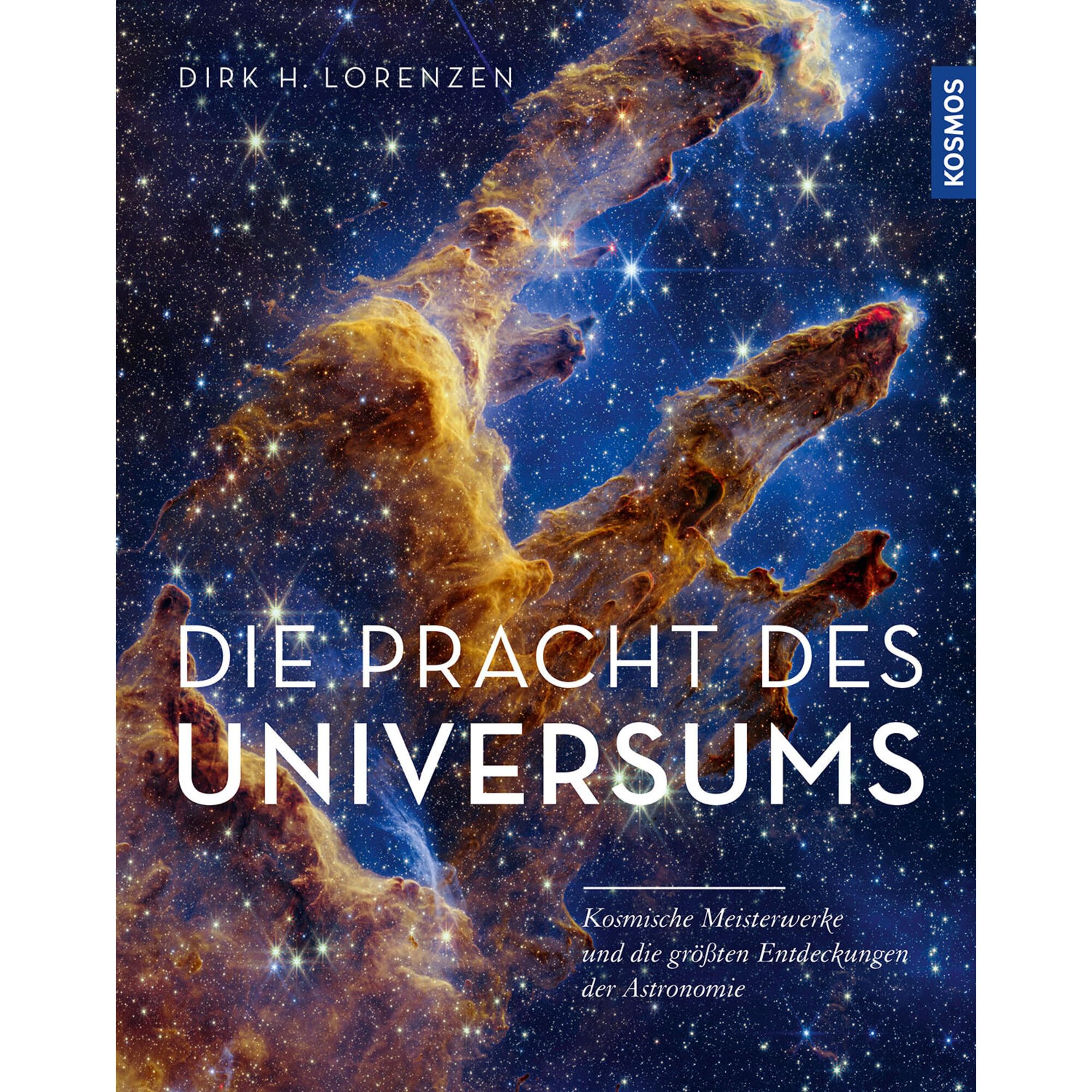 Die Pracht des Universums: Kosmische Meisterwerke und die größten Entdeckungen der Astronomie - mit den besten Bildern von Hubble, James Webb und Co.