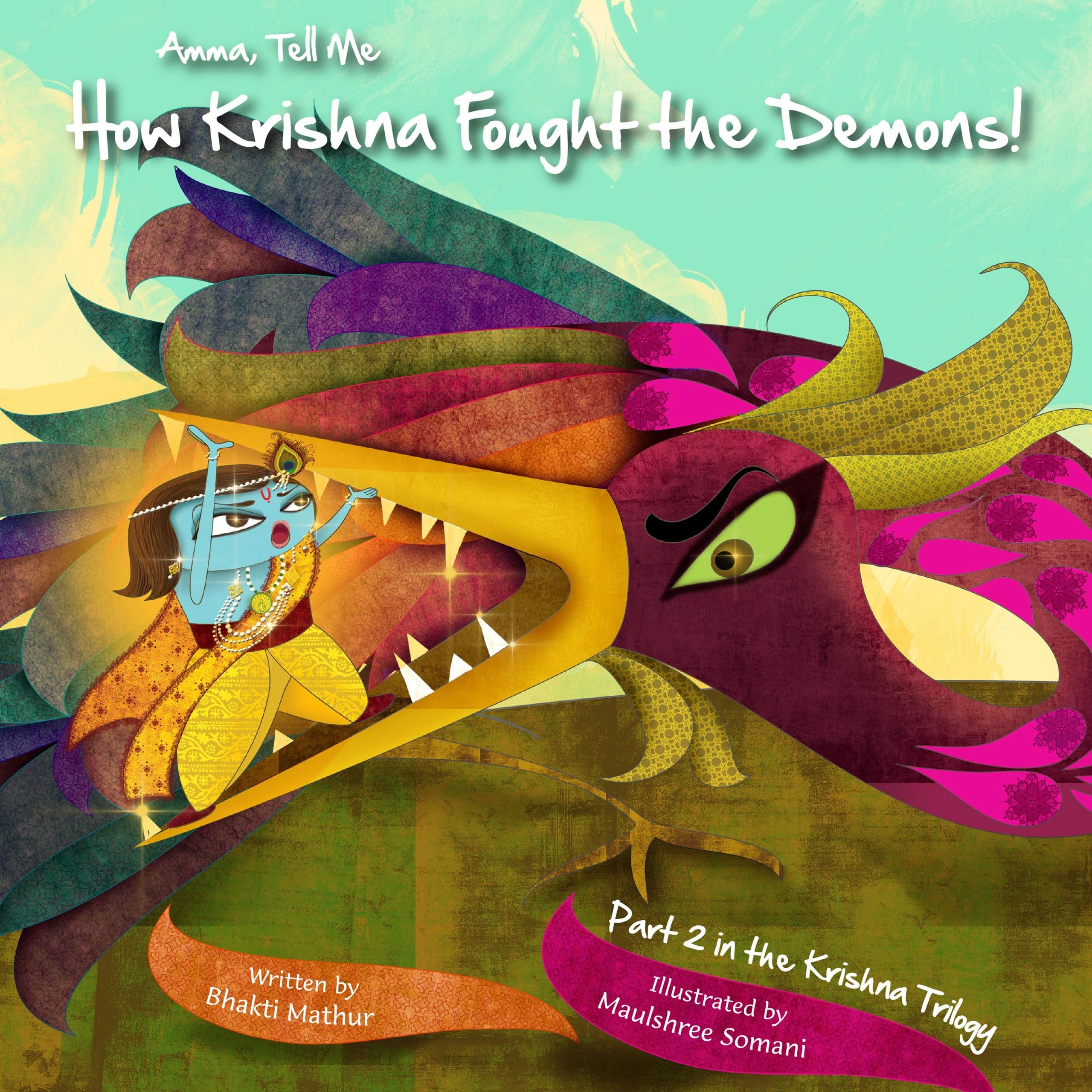 Amma Tell Me How Krishna Fought The Demons!: Part 2 in the Krishna Trilogy Paperback – 1 December 2016