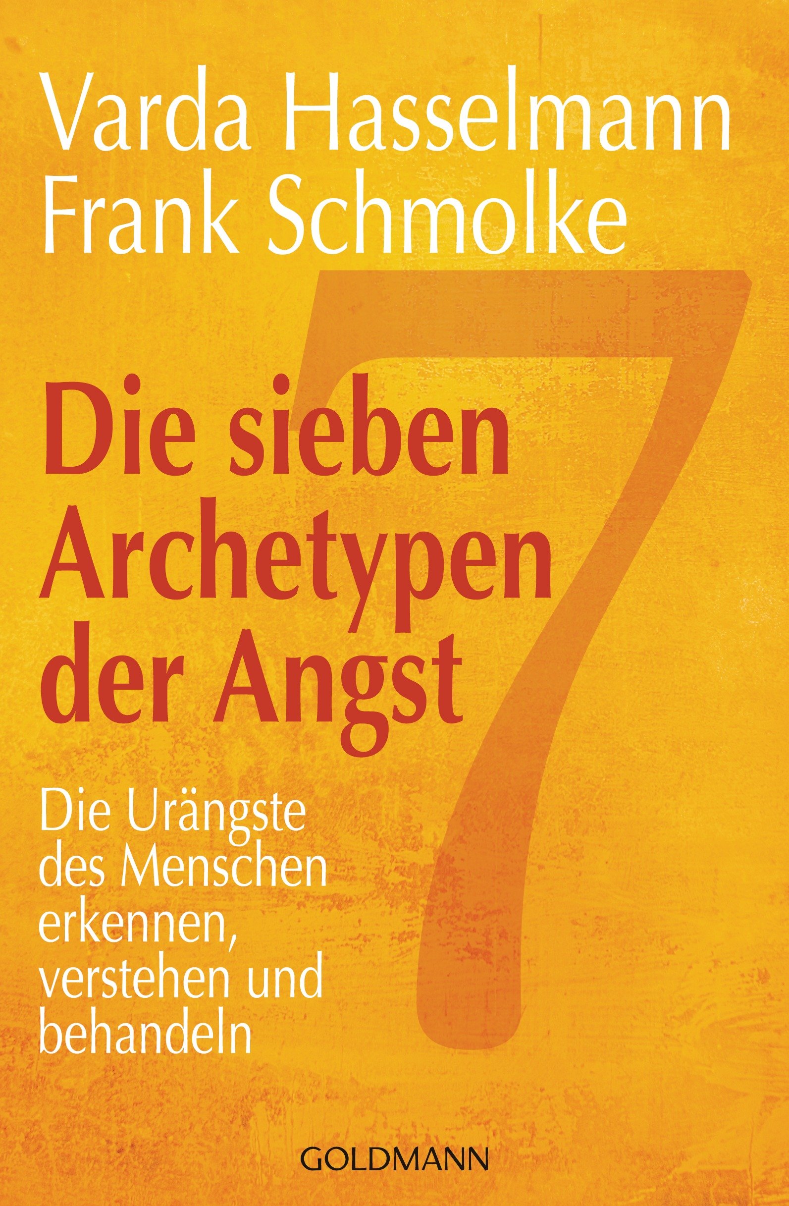 Die sieben Archetypen der Angst: Die Urängste des Menschen erkennen, verstehen und behandeln