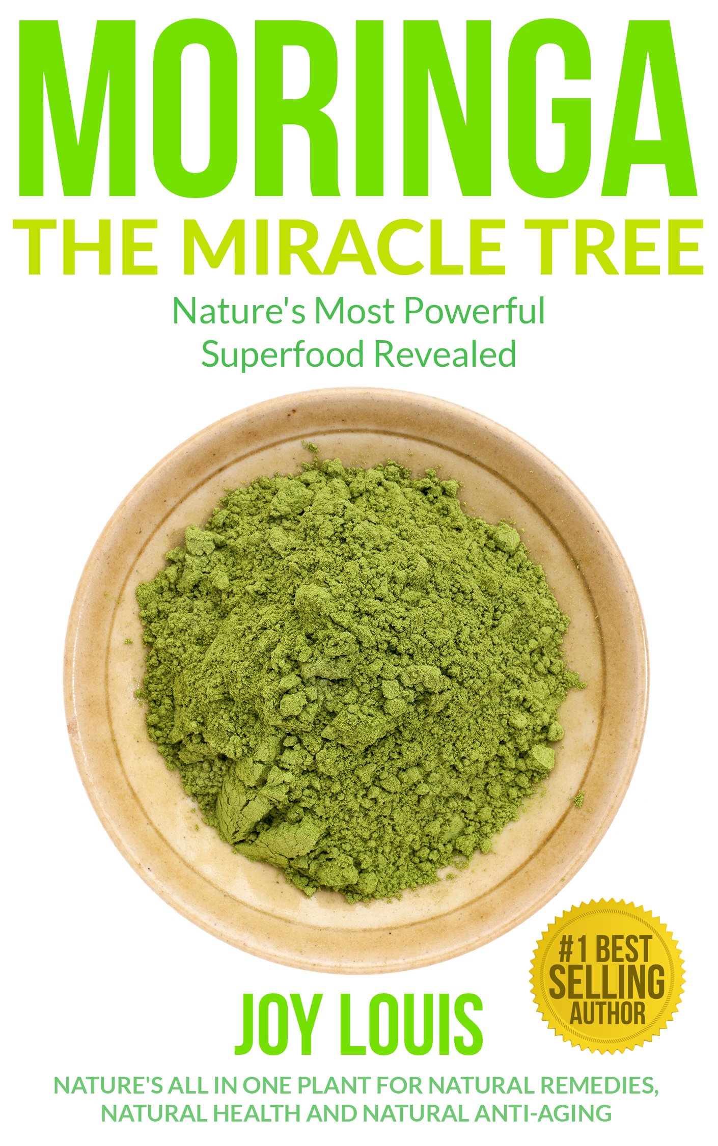 Moringa: Nature's Most Powerful Superfood, Natural Weight Loss, Natural Health, Natural Anti-Aging (Superfoods, Superfood Smoothies, Green Smoothie, Natural ... Tea, Coconut Oil, Natural Diet Book 1) Kindle Edition