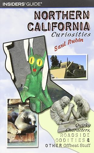 Insiders' Guide Northern California Curiosities: Quirky Characters, Roadside Oddities &amp; Other Offbeat Stuff