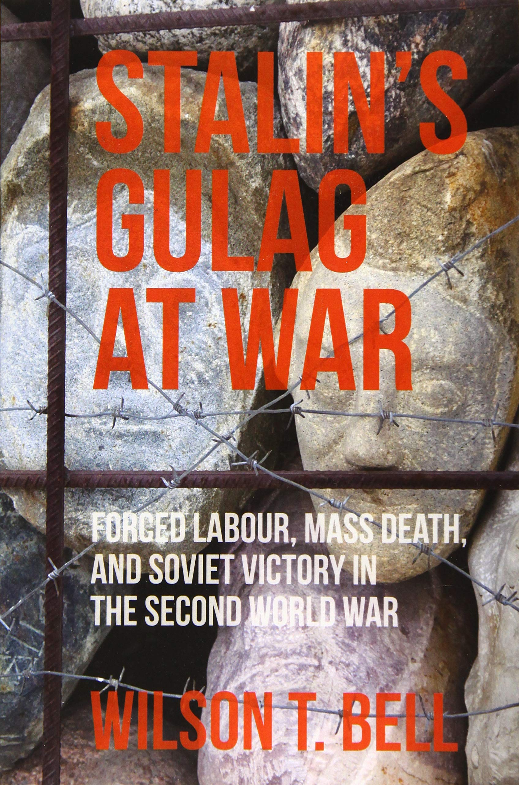 Stalin's Gulag at War: Forced Labour, Mass Death, and Soviet Victory in the Second World War