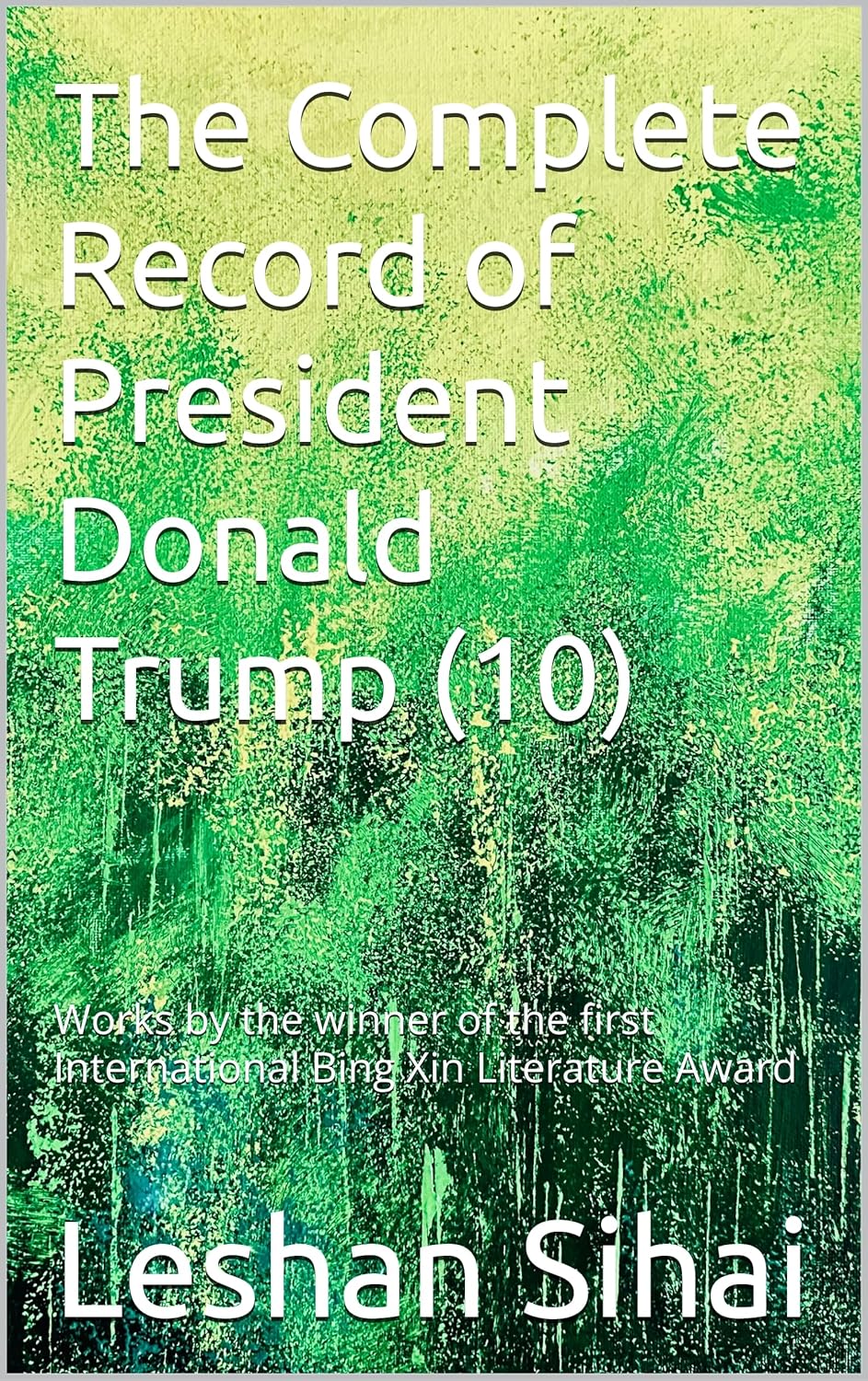 The Complete Record of President Donald Trump (10): Works by the winner of the first International Bing Xin Literature Award      Kindle Edition
