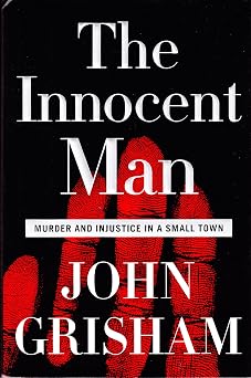The Innocent Man Murder and Injustice in a Small Town