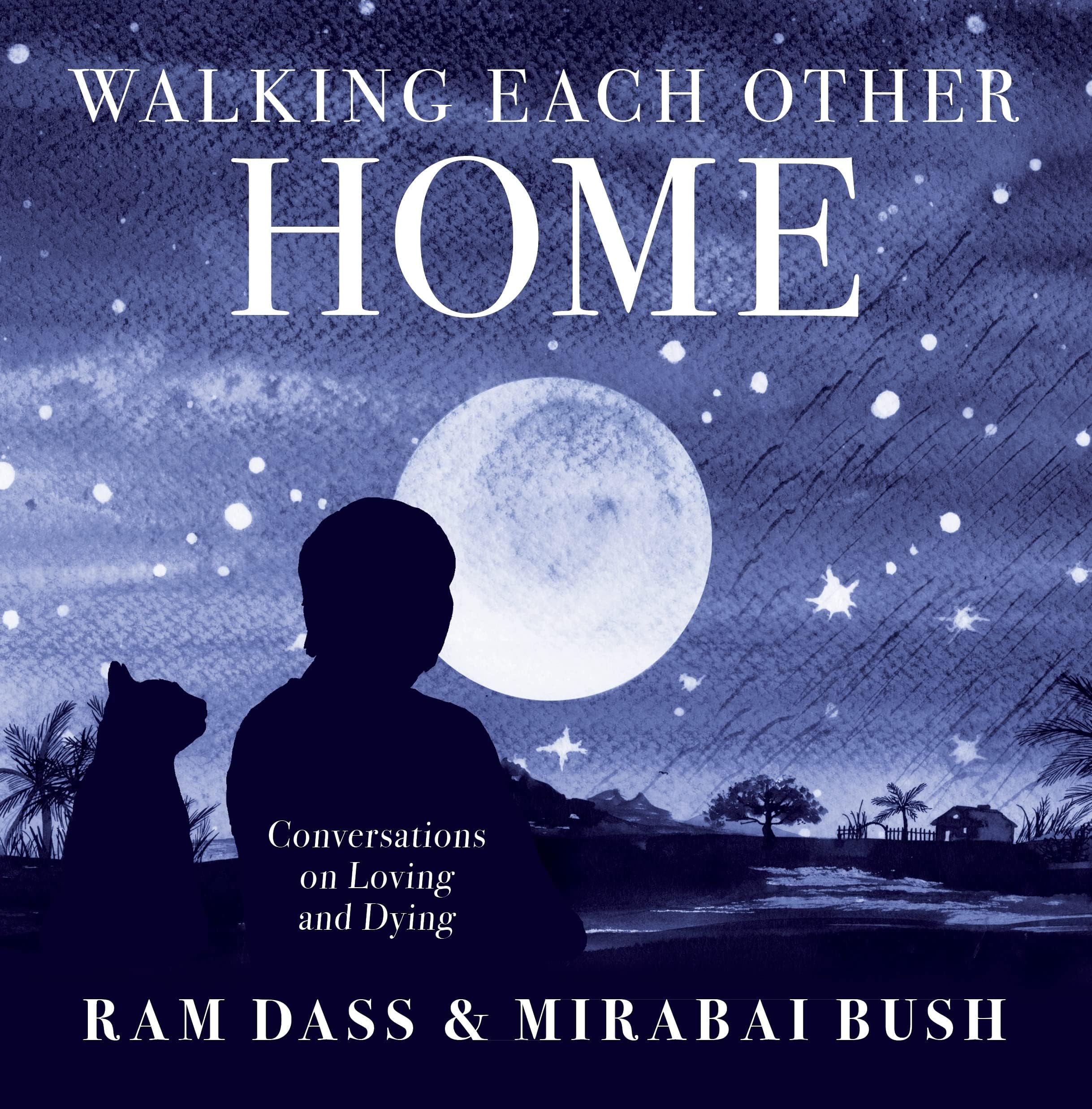 - Walking Each Other Home: Conversations on Loving and Dying