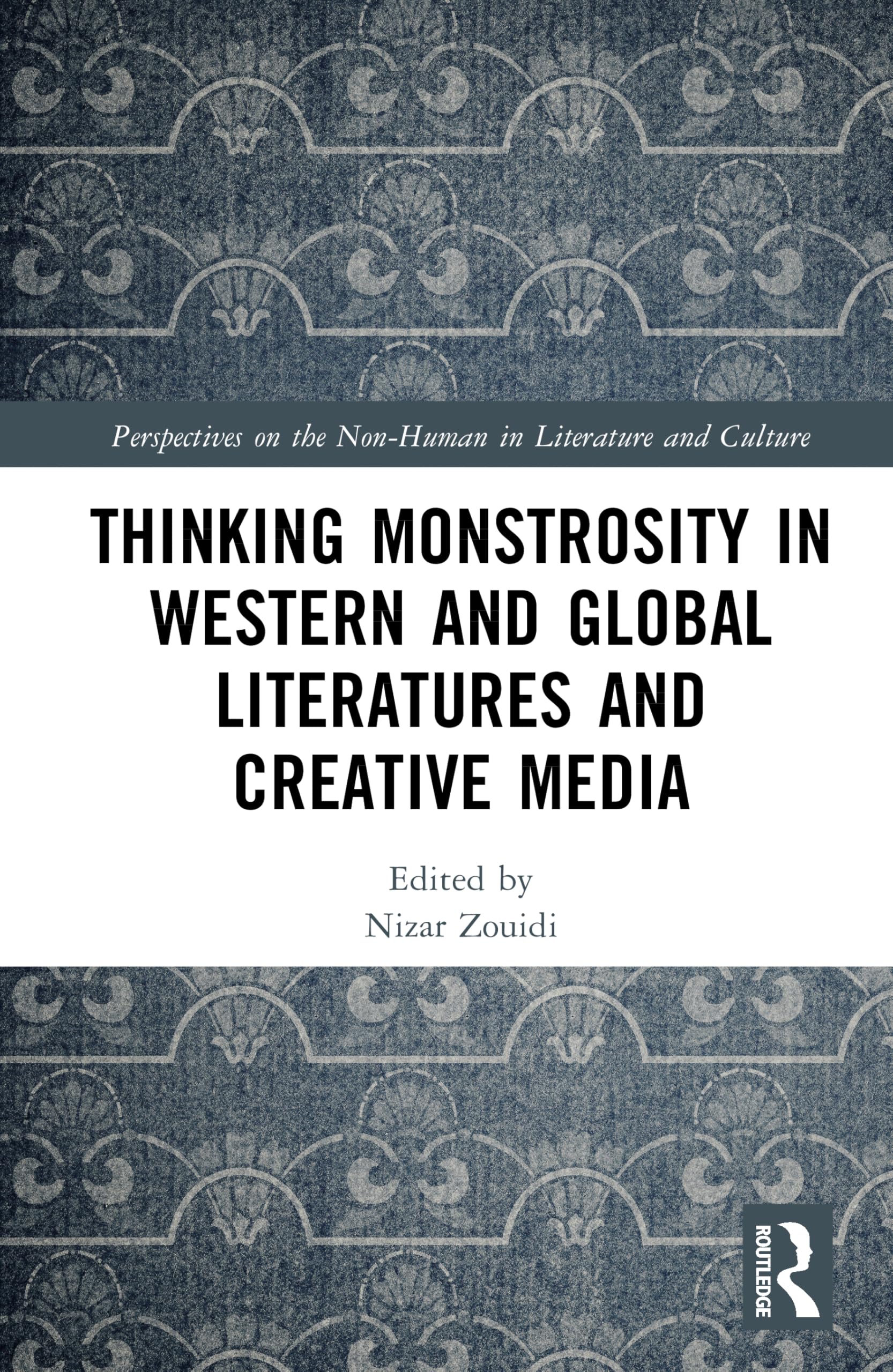 Thinking Monstrosity in Western and Global Literatures and Creative Media (Perspectives on the Non-Human in Literature and Culture)