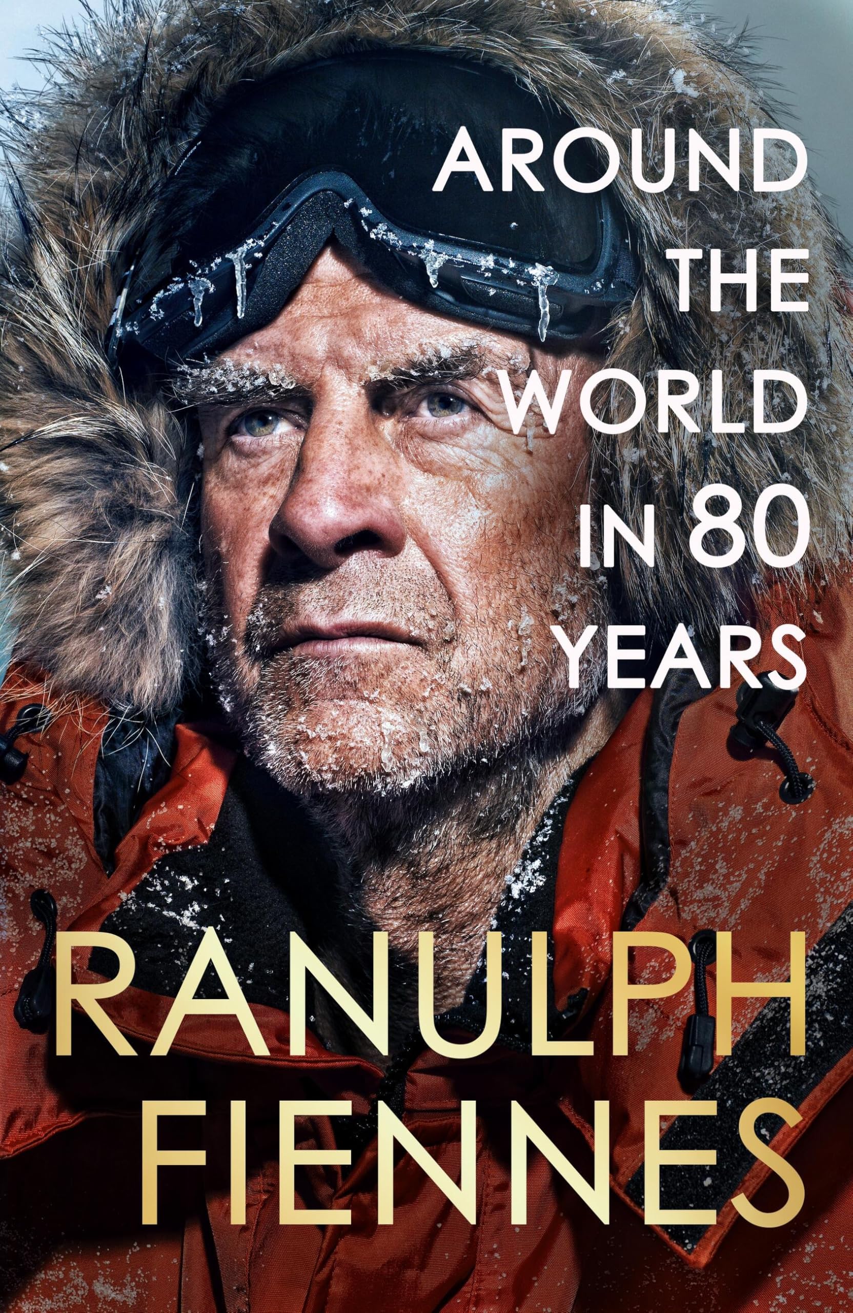 Around the World in 80 Years: Celebrating 80 years of national treasure and legendary explorer Sir Ranulph Fiennes - perfect summer reading for your next adventure
