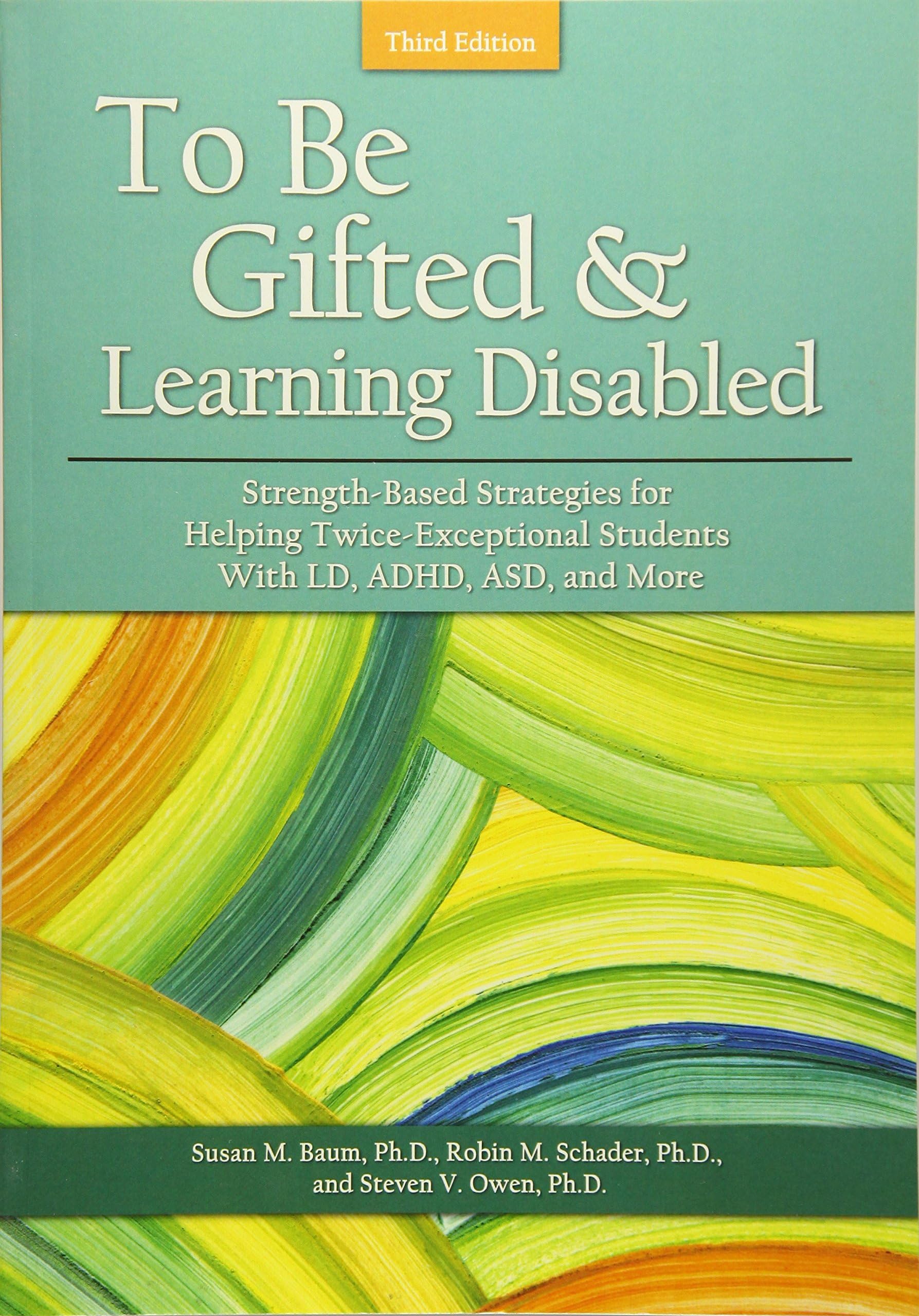 To Be Gifted and Learning Disabled: Strength-Based Strategies for Helping Twice-Exceptional Students With LD, ADHD, ASD, and More