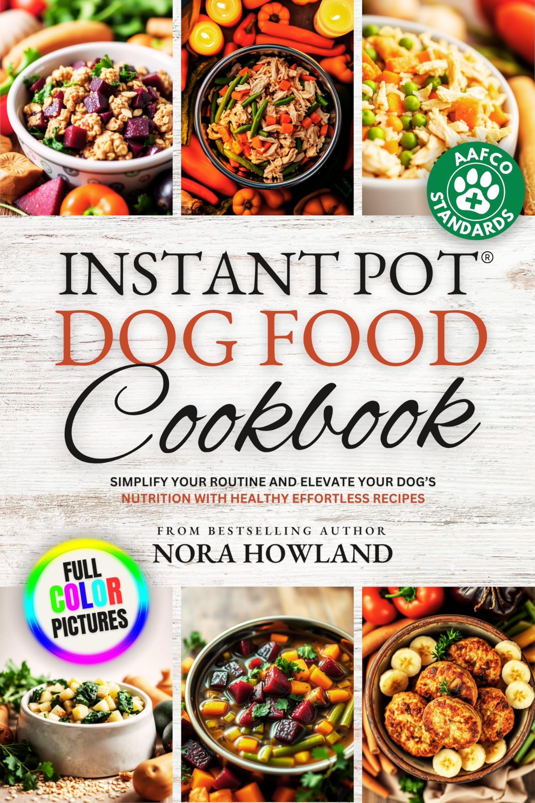 Instant Pot Dog Food Cookbook: Simplify Your Routine and Elevate Your Dog’s Nutrition with Healthy Effortless Recipes
