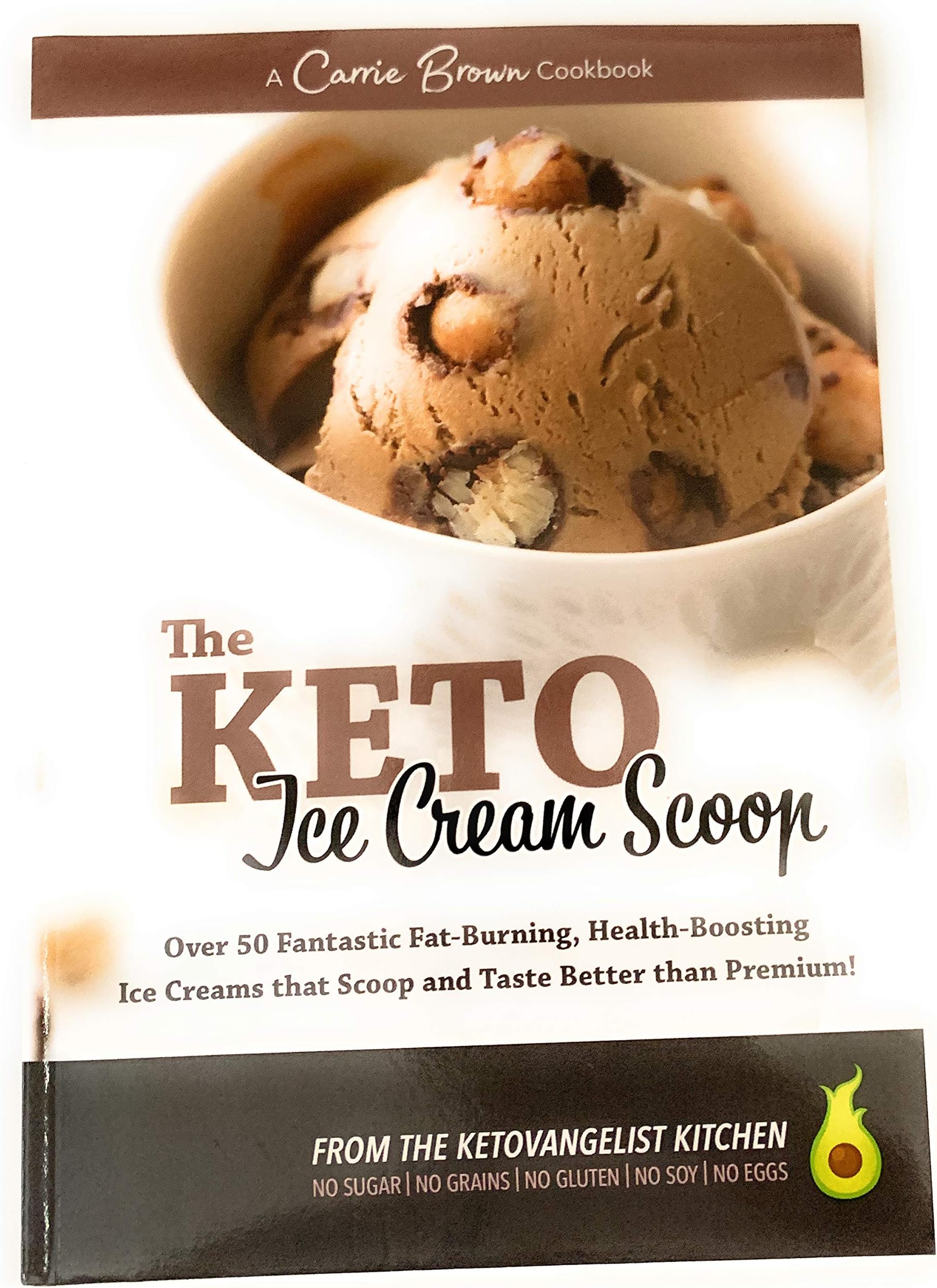 The KETO Ice Cream Scoop: 52 amazingly delicious ice creams and frozen treats for your low-carb high-fat life