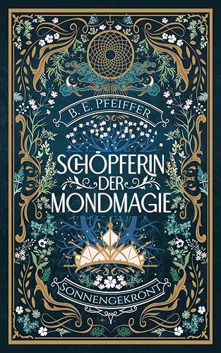 Schöpferin der Mondmagie - Sonnengekrönt: Magisches Herzschlagfinale der Romantasy Reihe