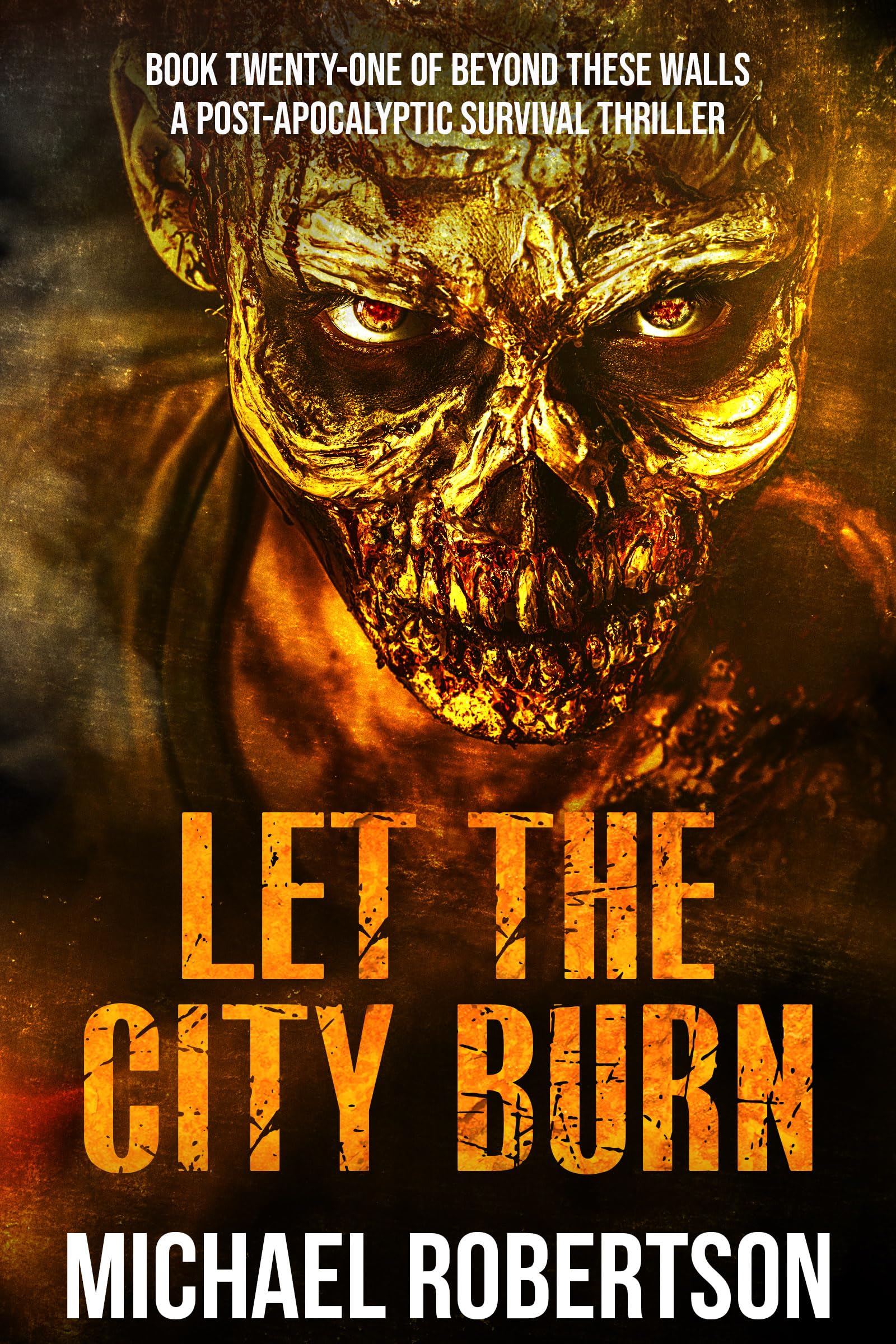 Let The City Burn: A Post-Apocalyptic Survival Thriller (Beyond These Walls Book 21)