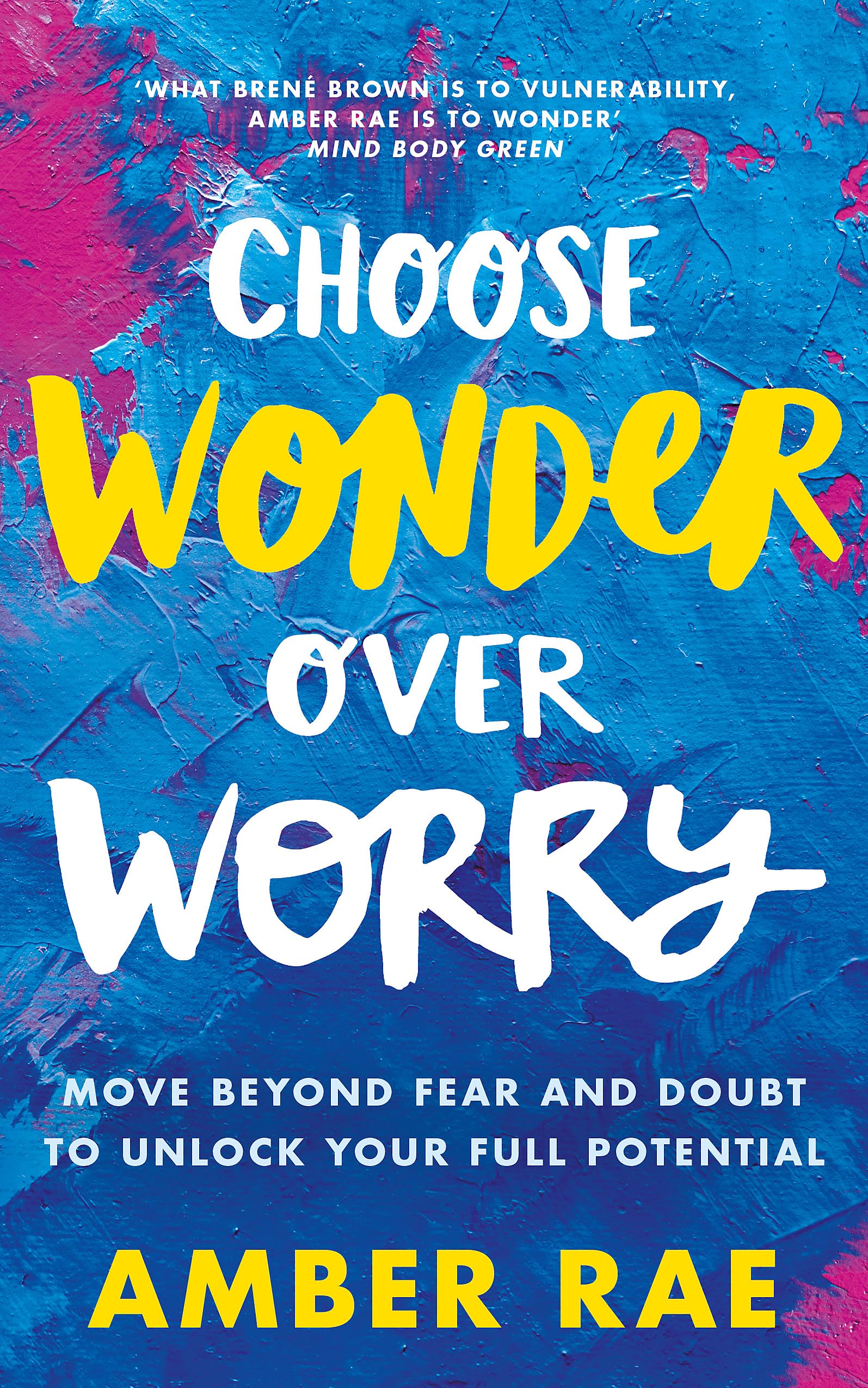 Choose Wonder Over Worry: Move Beyond Fear and Doubt to Unlock Your Full Potential