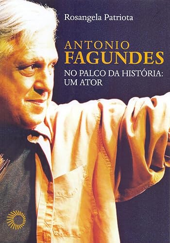 Antônio Fagundes no palco da historia: um ator