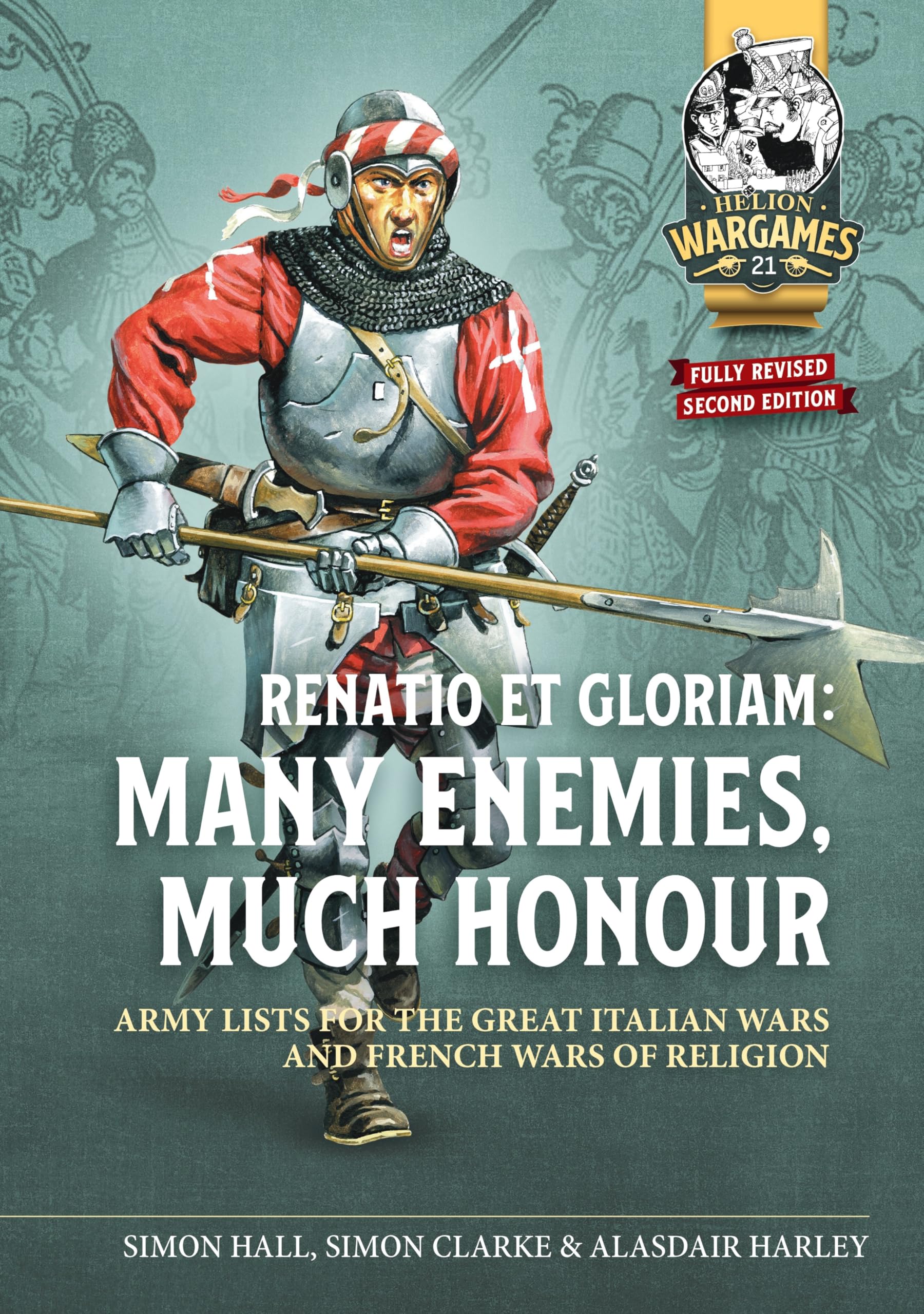 Renatio et Gloriam: Many Enemies, Much Honour: Army Lists for the Great Italian Wars and French Wars of Religion: 21 (Helion Wargames)