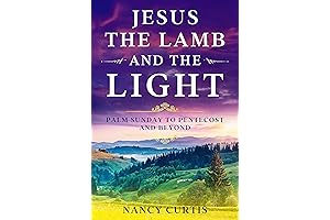 Jesus: The Lamb and the Light: Palm Sunday to Pentecost and Beyond