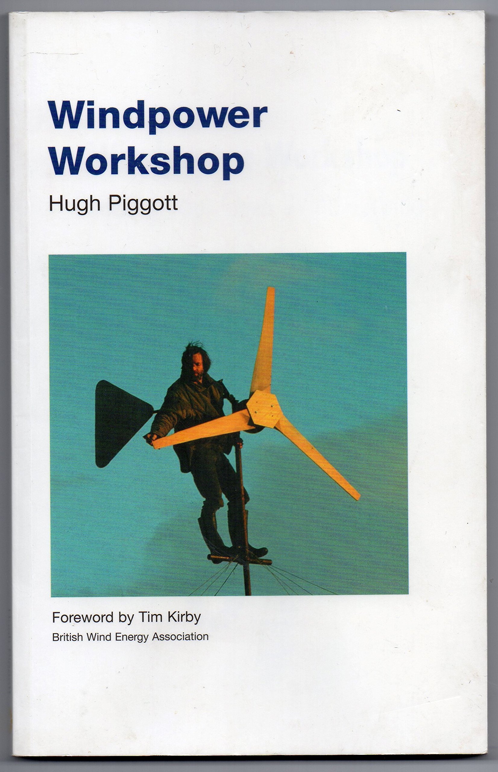 Windpower Workshop: Building Your Own Wind Turbine. Forew. by Tim Kirby