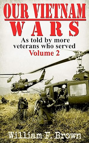 Our Vietnam Wars: Vol 2: as told by more veterans who served
