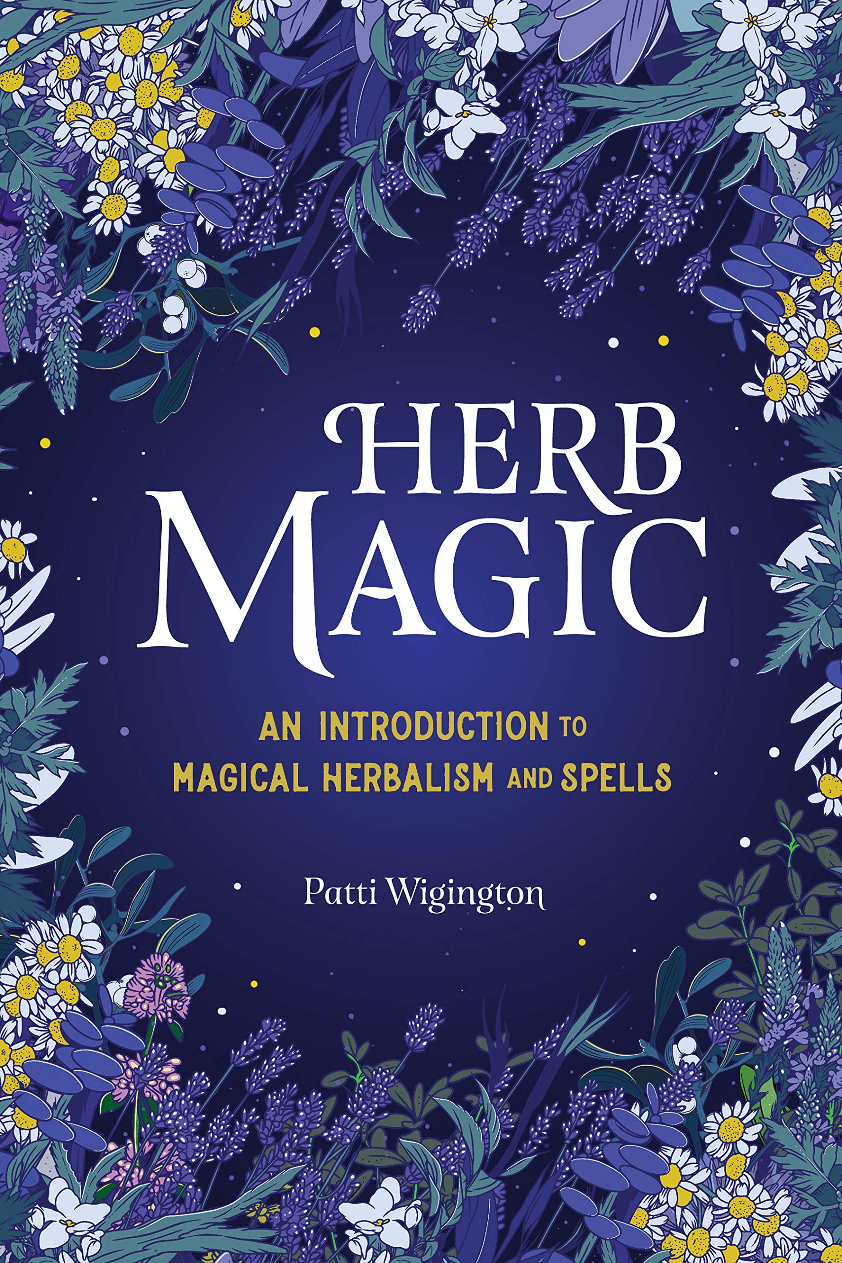 Herb Magic: An Introduction To Magical Herbalism And Spells 
