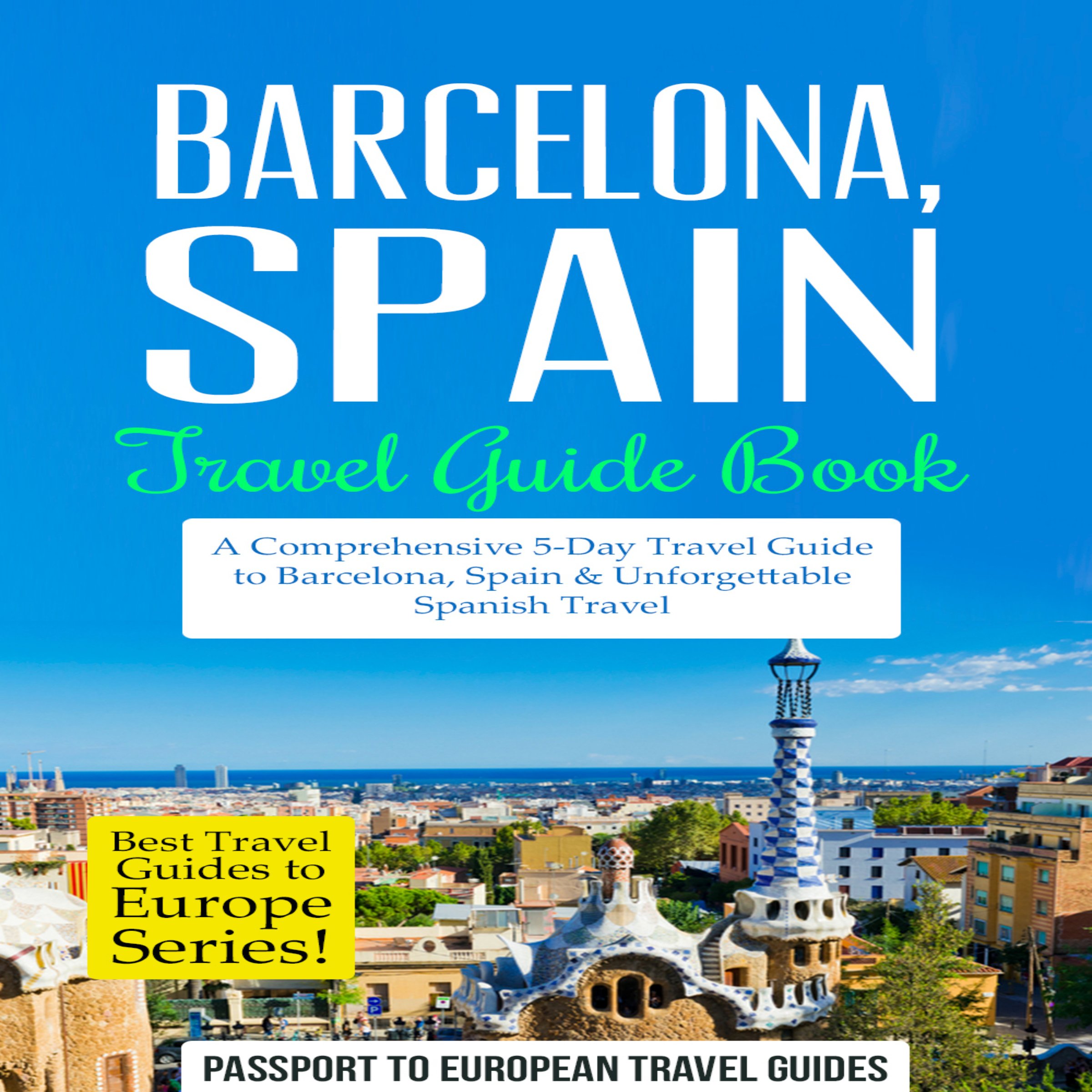 Cover art for Barcelona, Spain: Travel Guide Book - A Comprehensive 5-Day Travel Guide to Barcelona, Spain & Unforgettable Spanish Travel