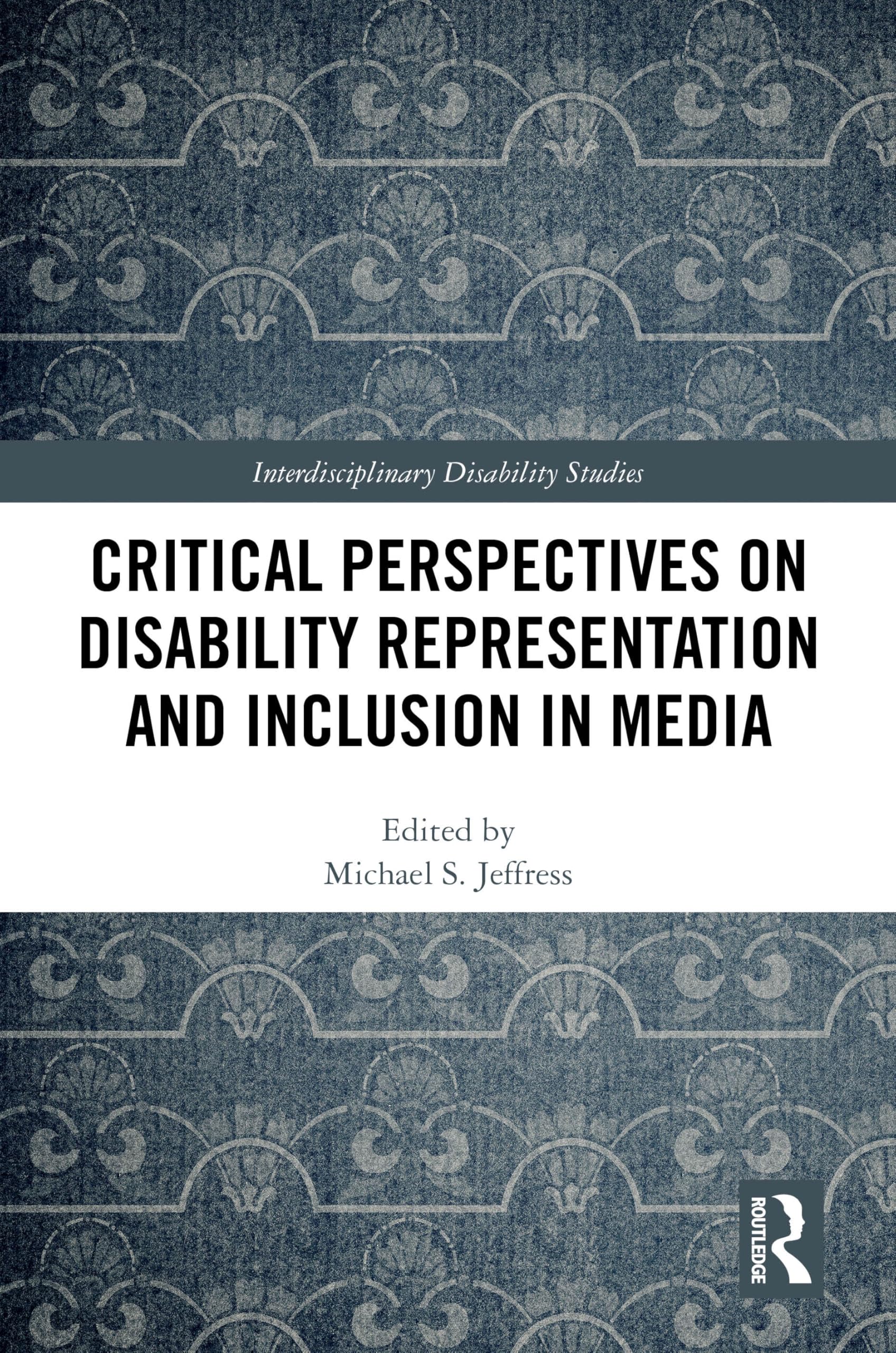 Critical Perspectives on Disability Representation and Inclusion in Media (Interdisciplinary Disability Studies)