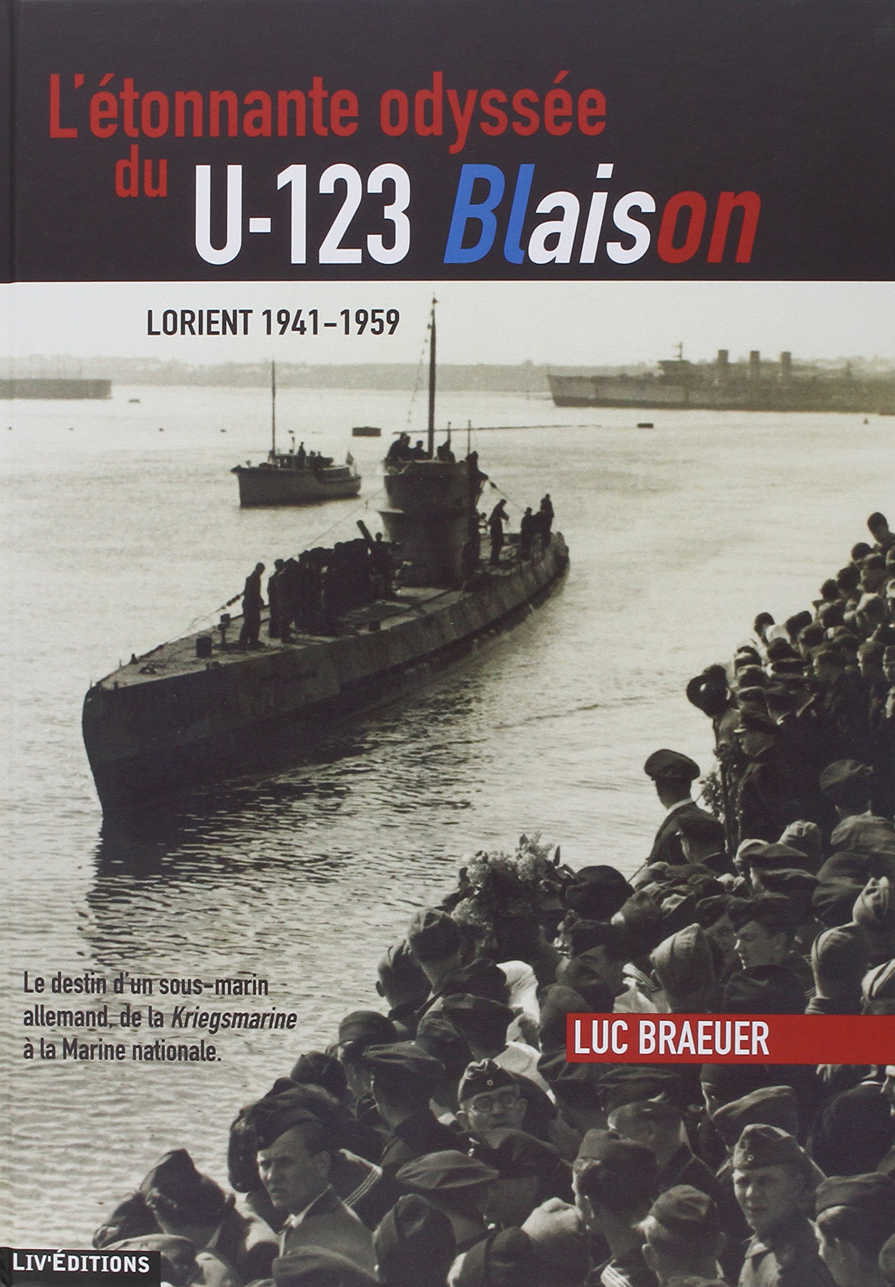 L Etonnante Odyssee Du U 123 Blaison Lorient 1941 1959 Luc Braeuer Amazon De Bucher