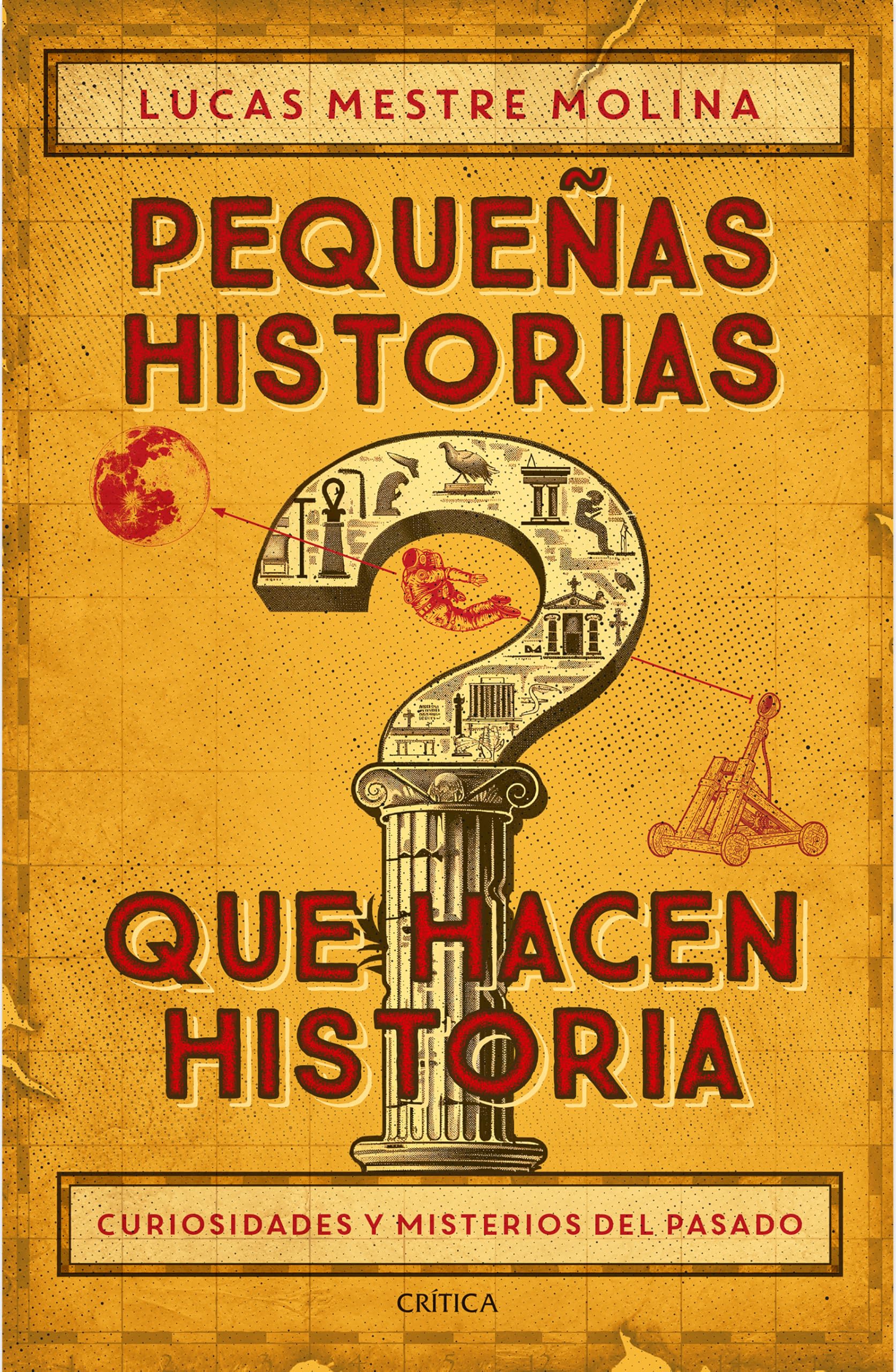 Pequeñas historias que hacen historia: Curiosidades y misterios del pasado / Little Stories That Made History (Spanish Edition)