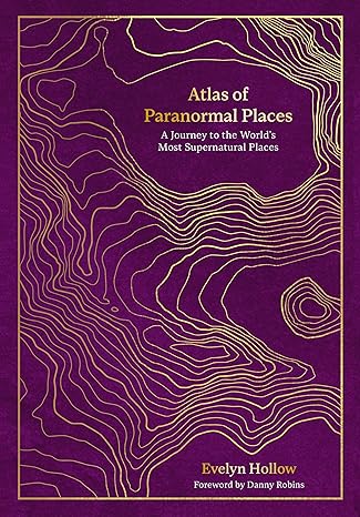 Atlas of Paranormal Places: A Jouey to the World's Most Supeatural Places-Wow! eBook