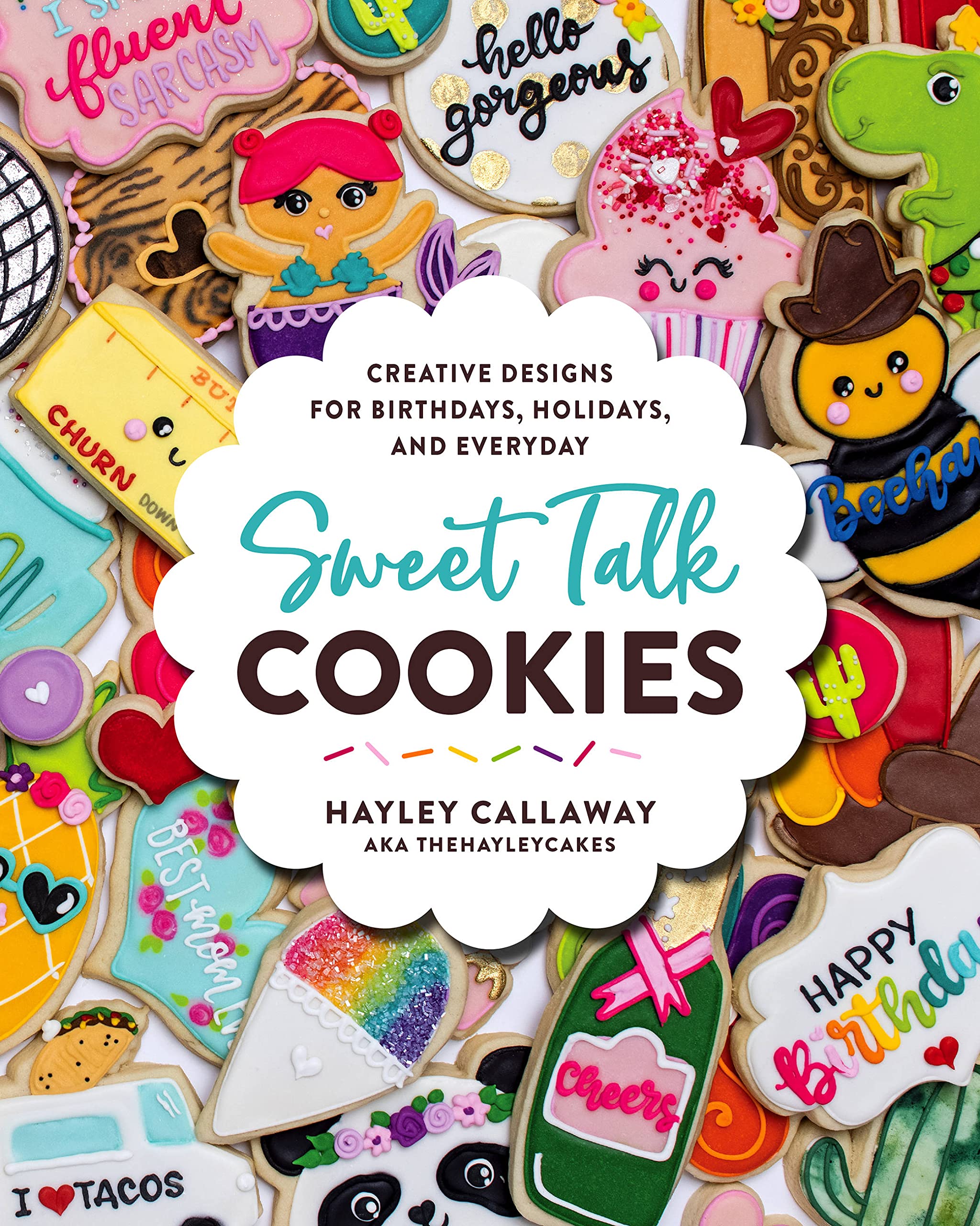 Sweet Talk Cookies: Creative Designs for Birthdays, Holidays, and Everyday
