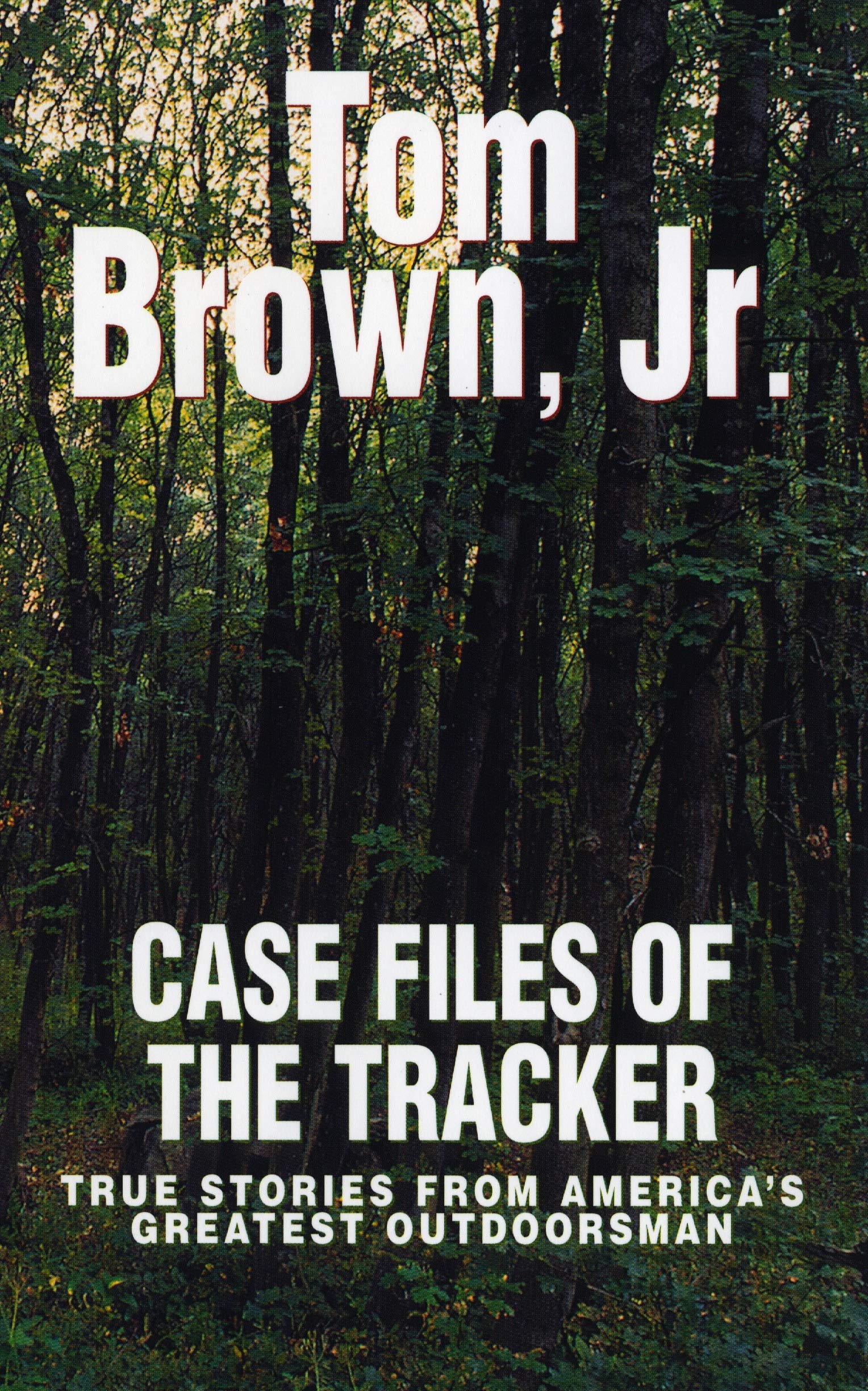 Case Files Of The Tracker: True Stories From America's Greatest Outdoorsman 
