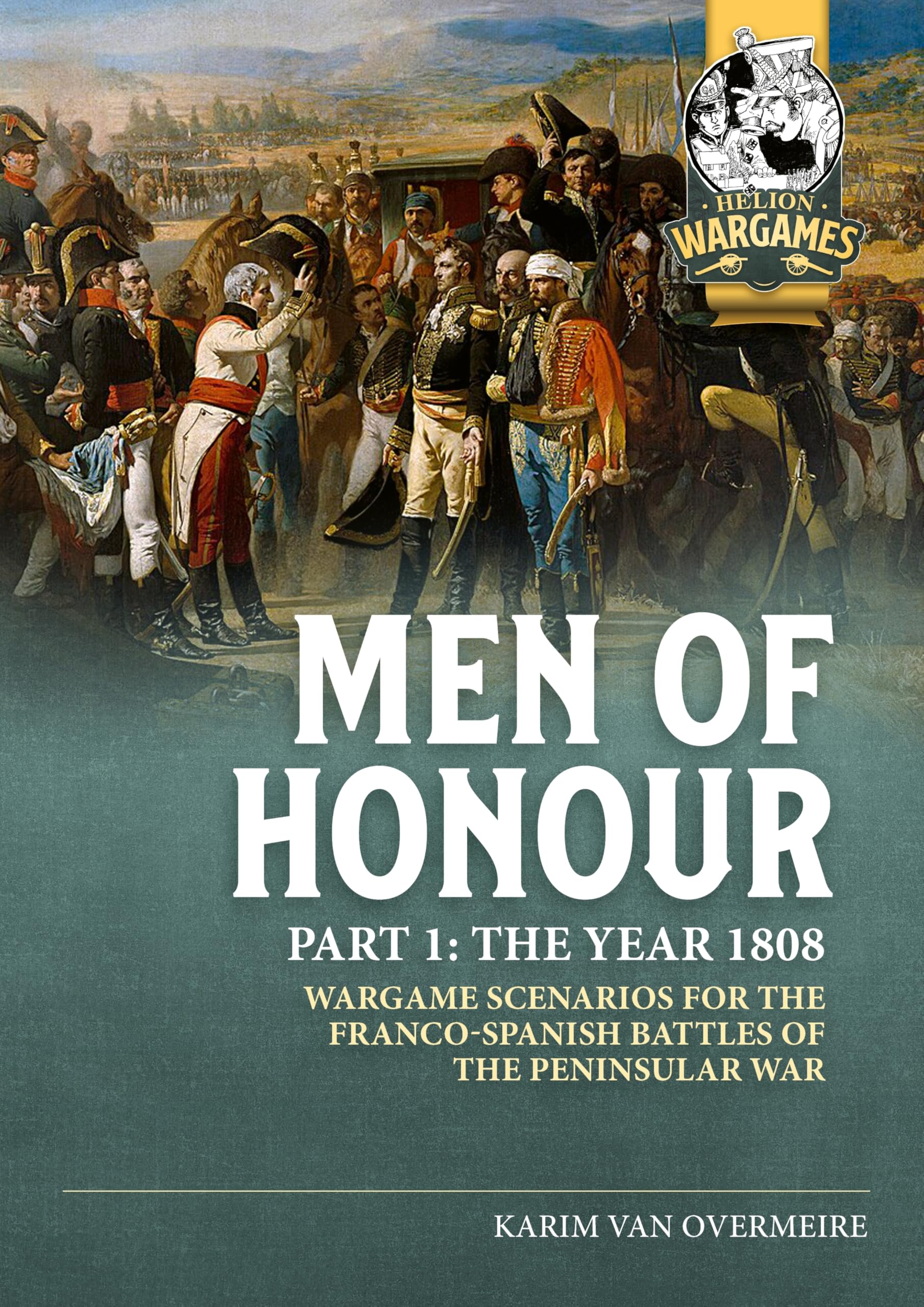 Men of Honour Part 1 The Year 1808: Wargame scenarios for the Franco-Spanish battles of the Peninsular War (Helion Wargames)