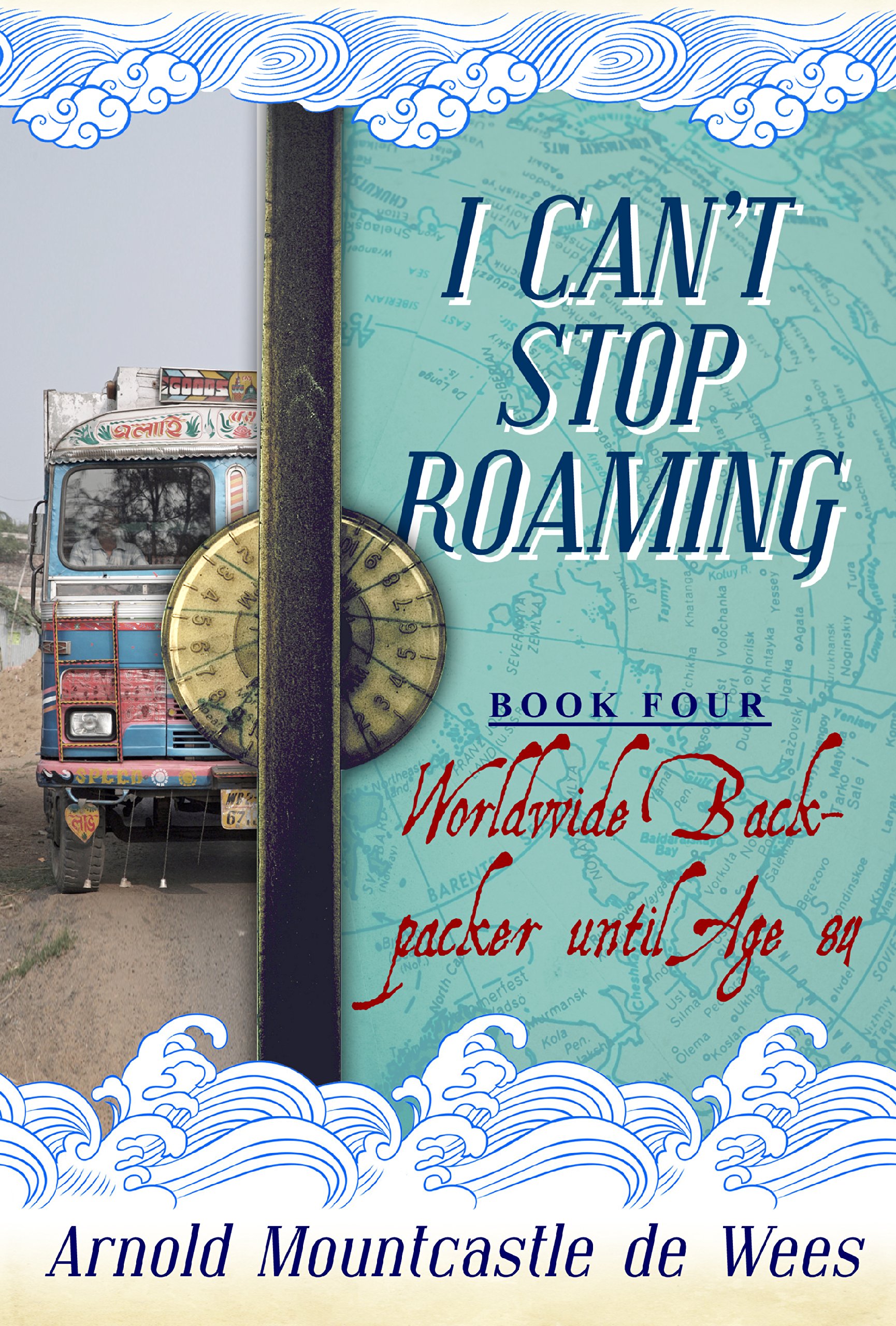 I Can't Stop Roaming: Worldwide Backpacker until Age 84