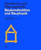 Baukonstruktion und Bauphysik: Handbuch und Planungshilfe