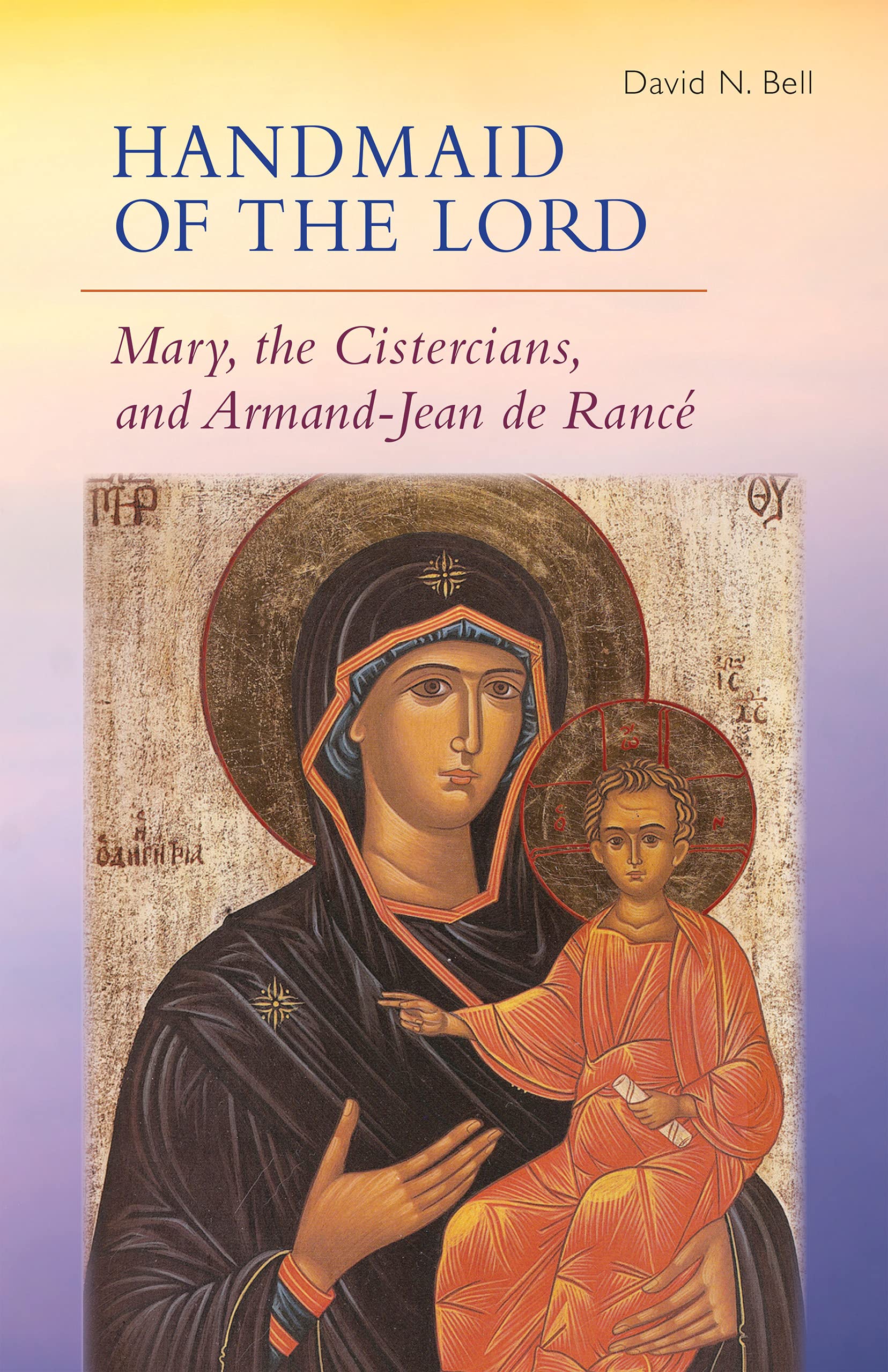 Handmaid of the Lord: Mary, the Cistercians, and Armand-Jean de Rancé: 293 (Cistercian Studies Series, 293)