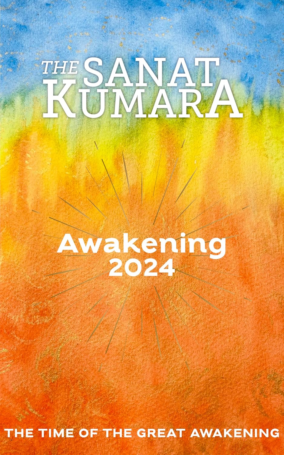 The SANAT KUMARA Awakening 2024 THE TIME OF THE GREAT AWAKENING