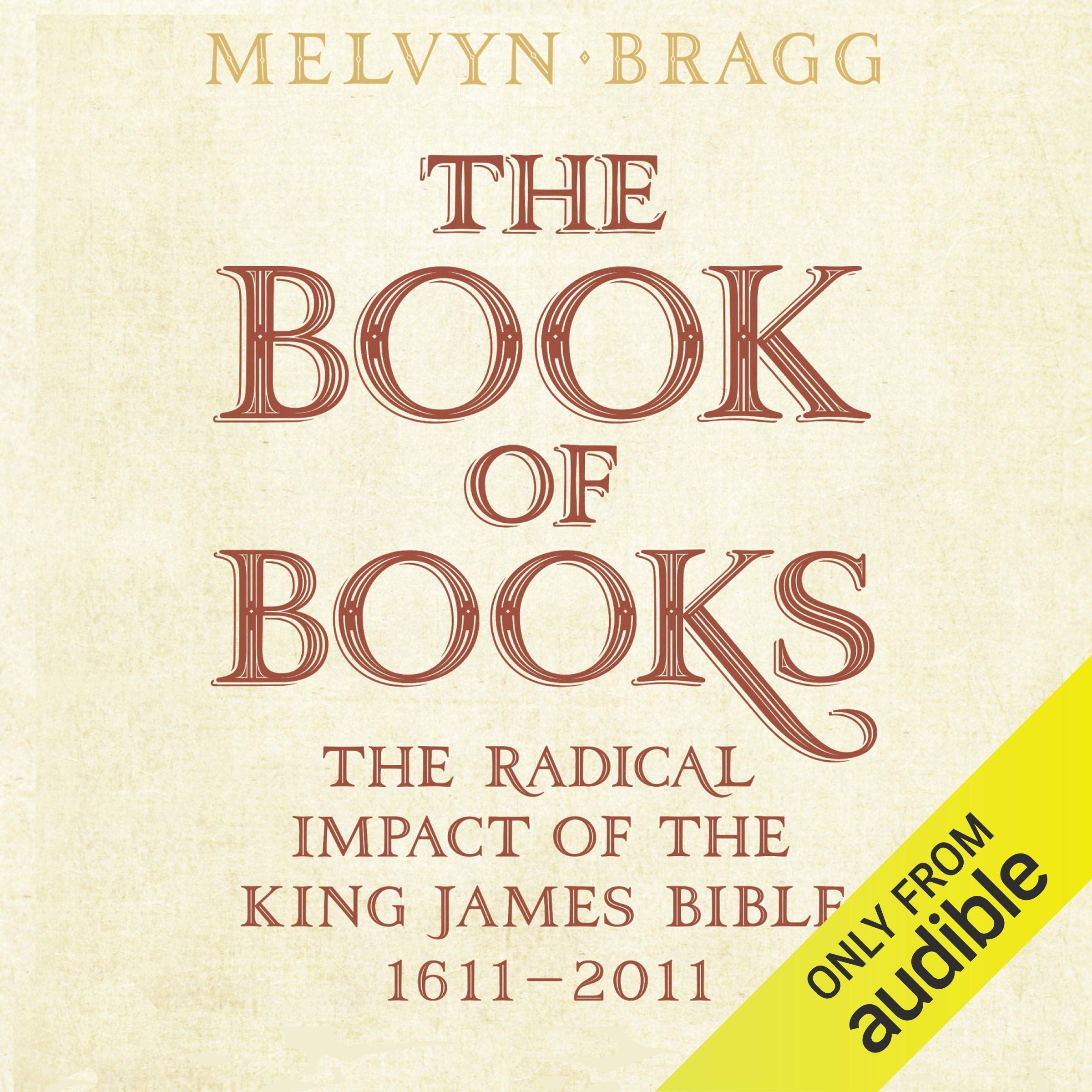 The Book of Books: The Radical Impact of the King James Bible, 1611-2011