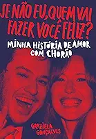 Se não eu, quem vai fazer você feliz?: Minha história de amor com Chorão